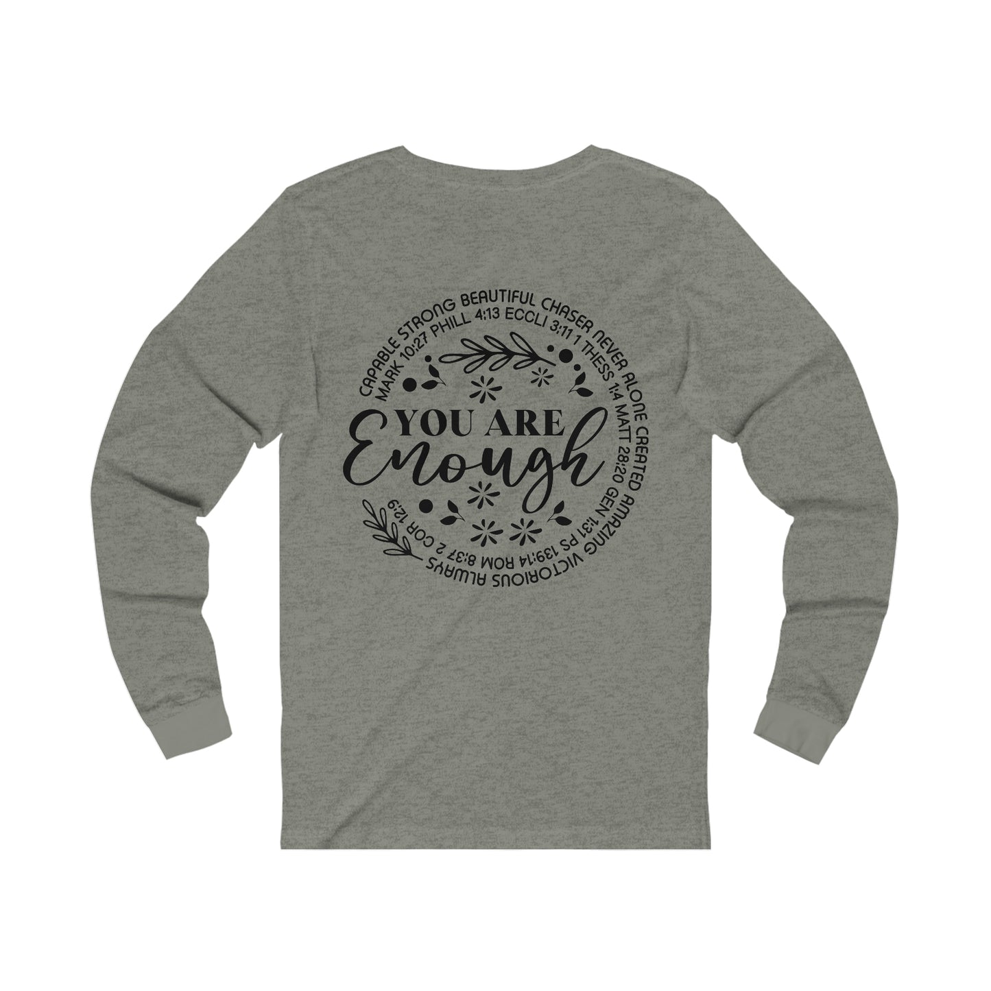 Be Strong & Courageous 9front) You are Enough (back) Long Sleeve Tshirt