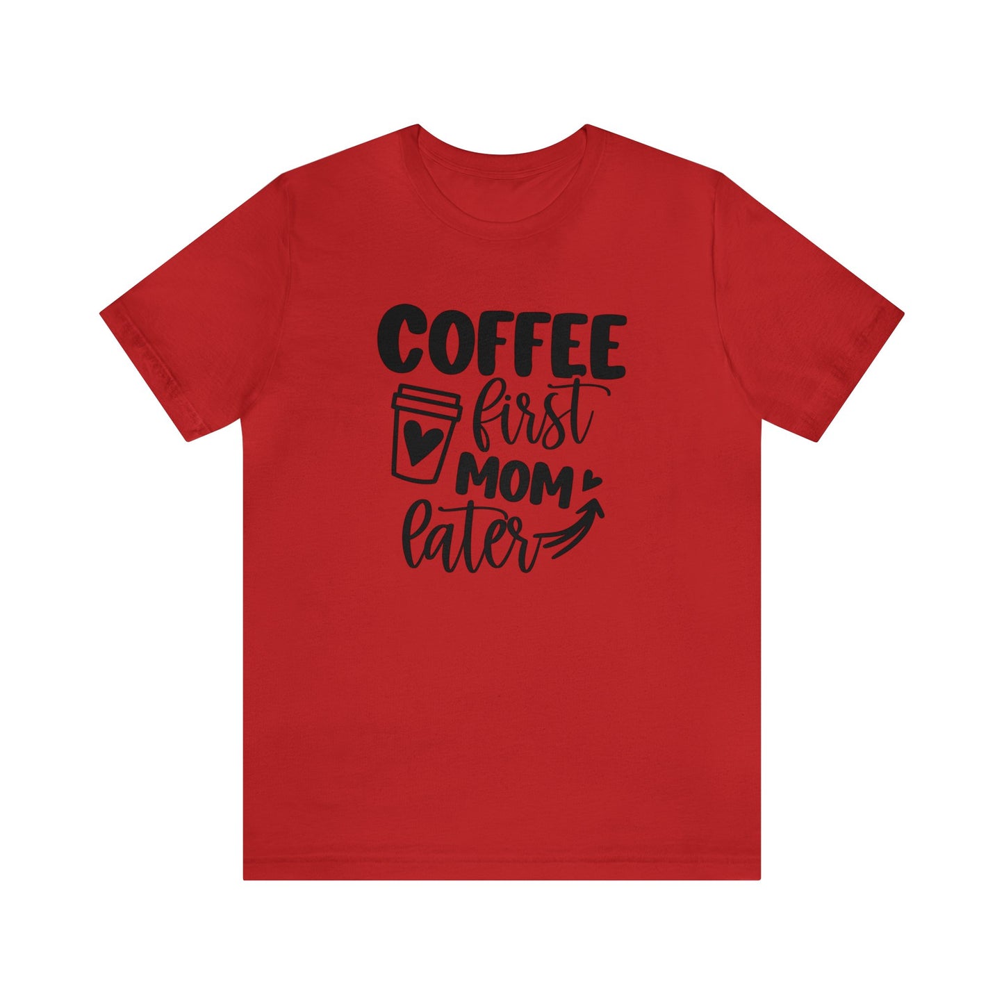 Coffee First Mom Later short sleeve tshirt
