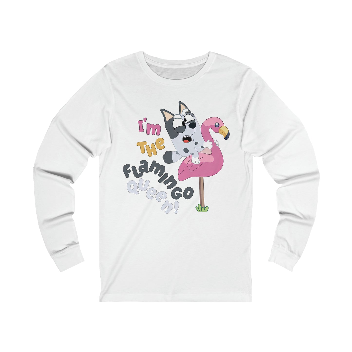 I'm the flamingo queen Long Sleeve Tshirt