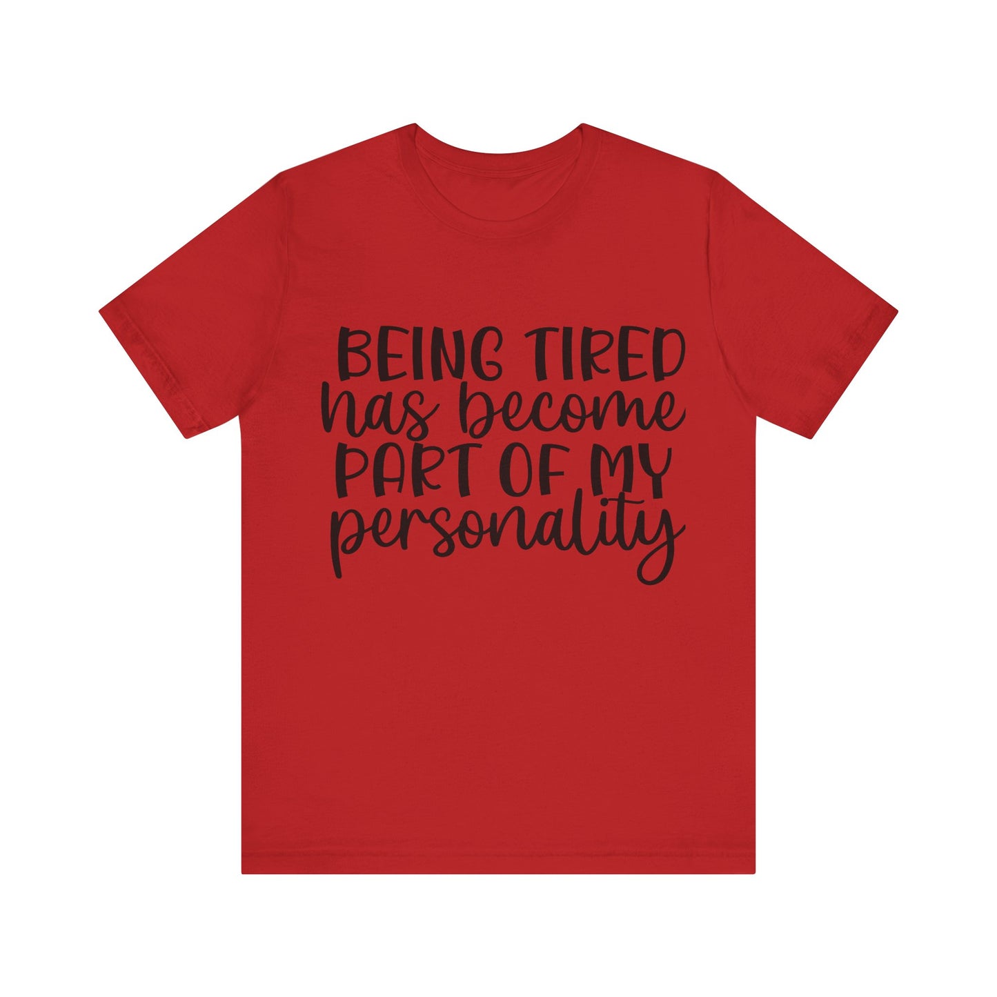 Being Tired has Become Part of my Personality Short Sleeve Tee