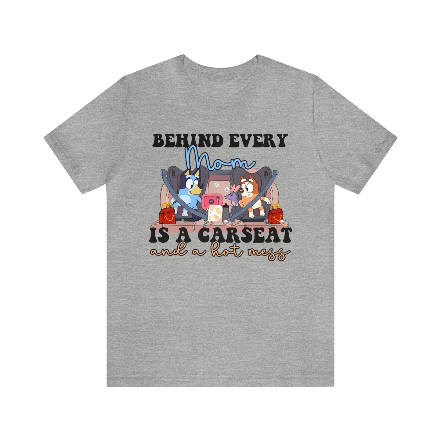 Behing Every Mom is a Car Seat and a Hot Mess Short Sleeve Tshirt
