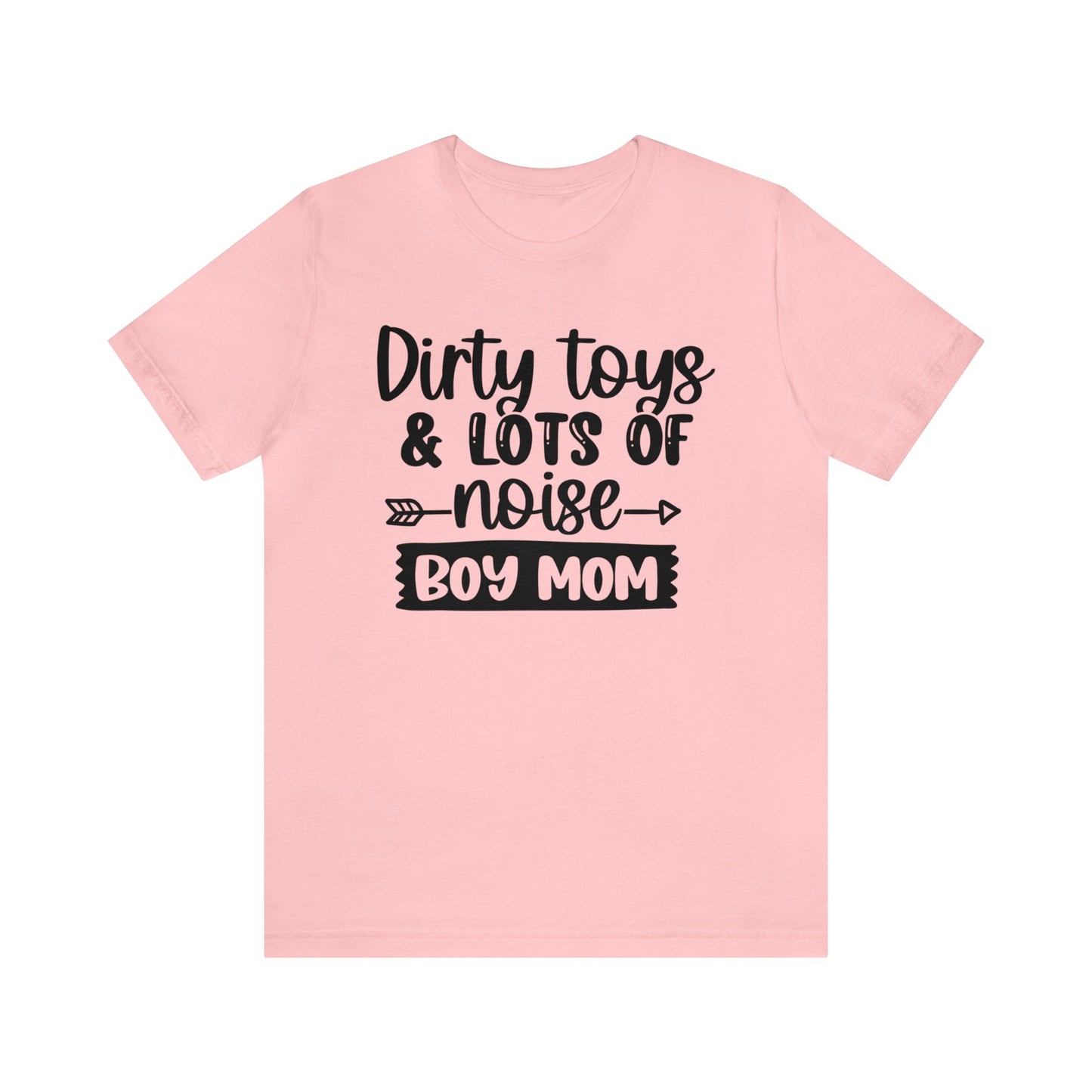 Dirty Toys & Lots of Noise #boymom short sleeve tshirt