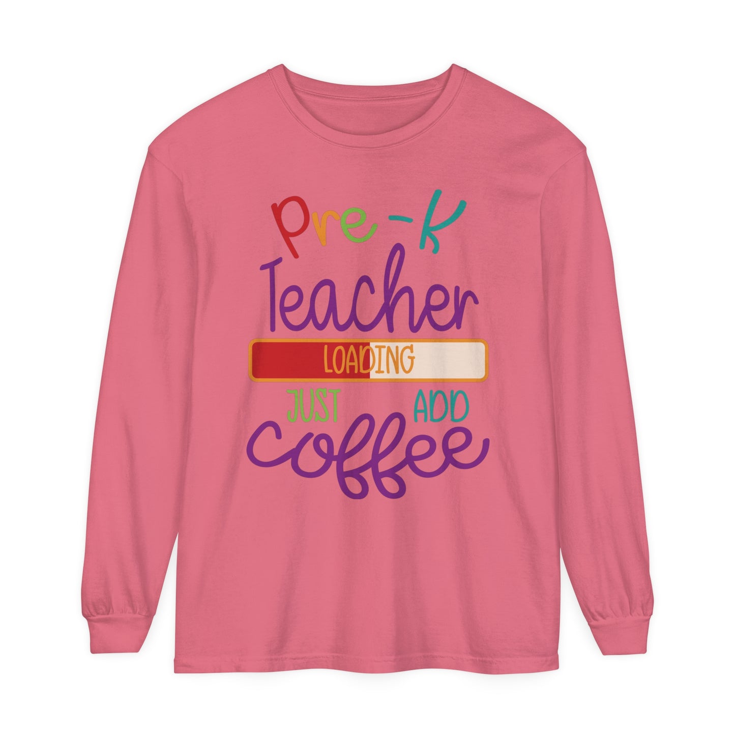 Pre-K Teacher Loading Just Add Coffee Long Sleeve T-Shirt