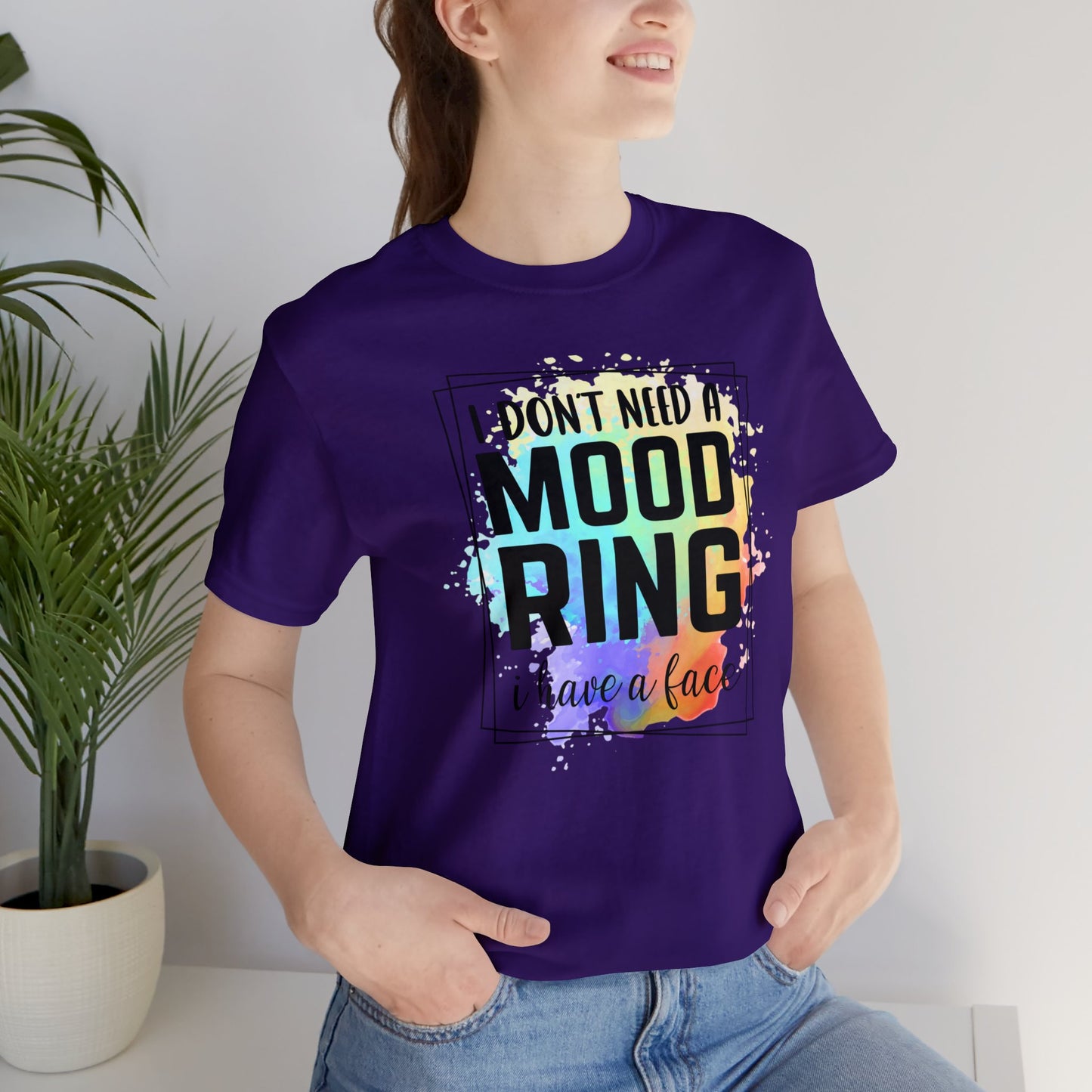 I Don't Need a Mood Ring - I have a face short sleeve Tshirt