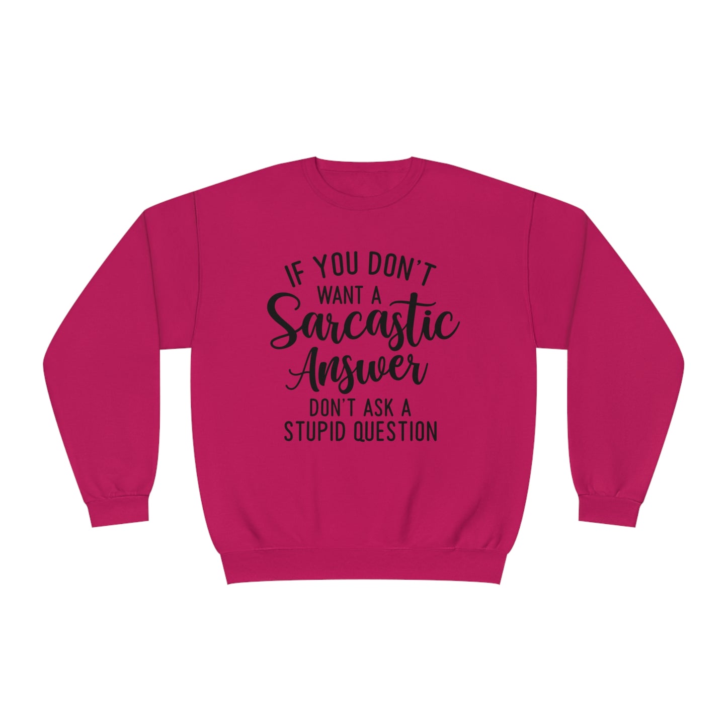 If You Don't Want a Sarcastic Answer Don't  Ask a Stupid Question Crewneck Sweatshirt