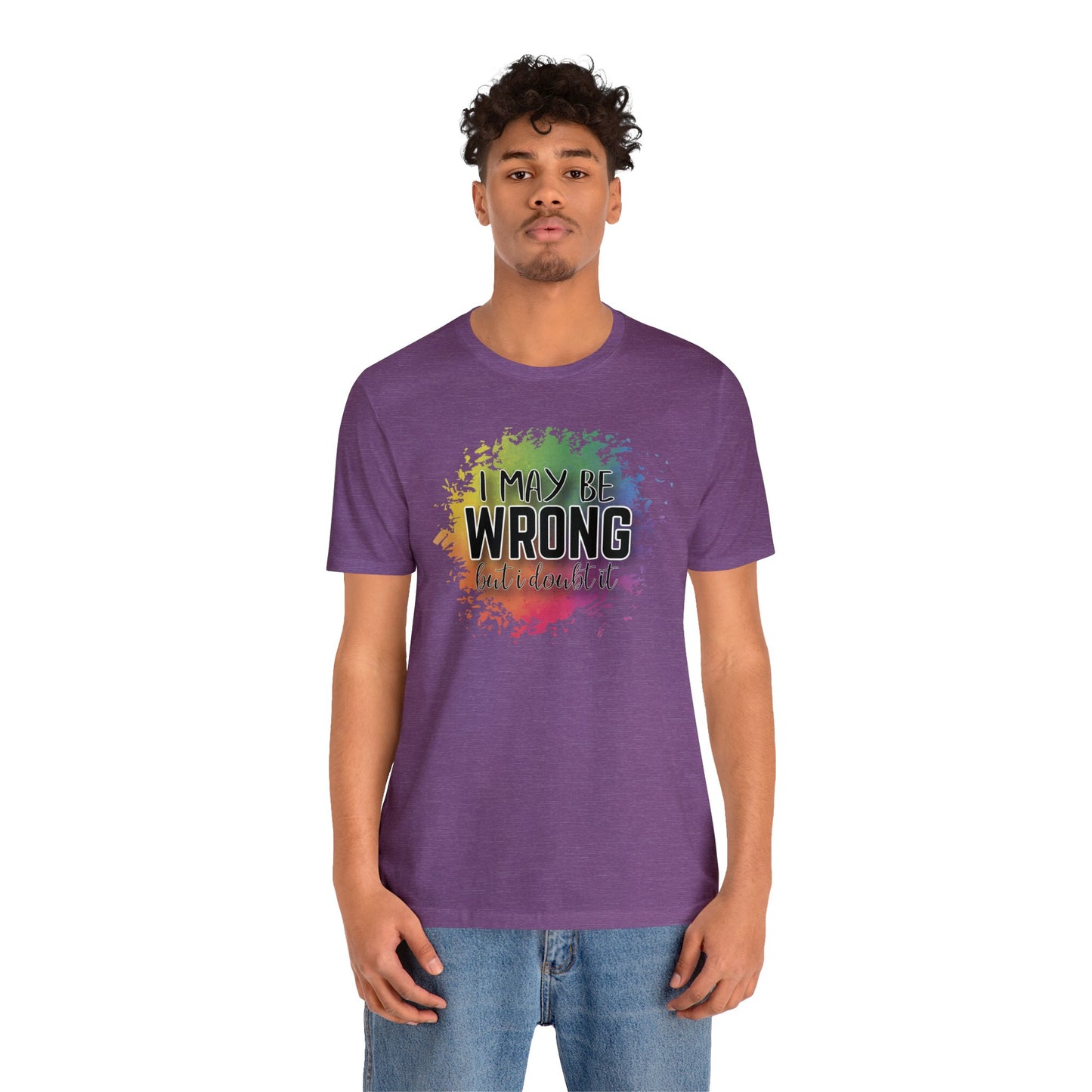 I may be wrong but I doubt it short sleeve Tshirt