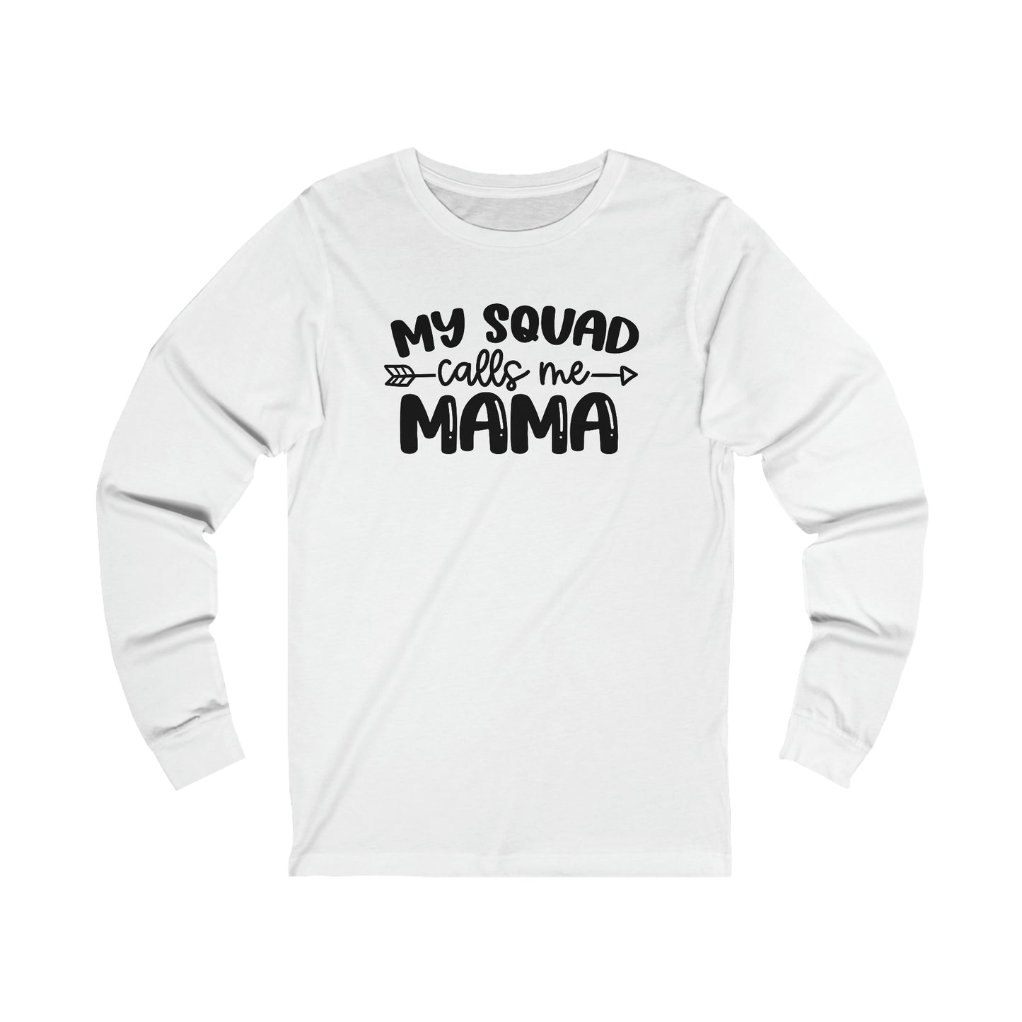 My squad calls me mama long sleeve Tshirt
