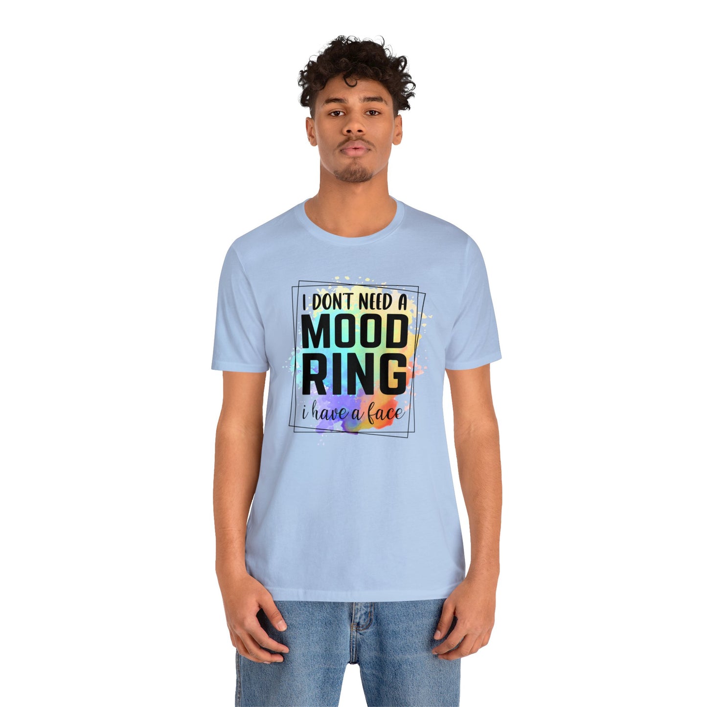 I Don't Need a Mood Ring - I have a face short sleeve Tshirt