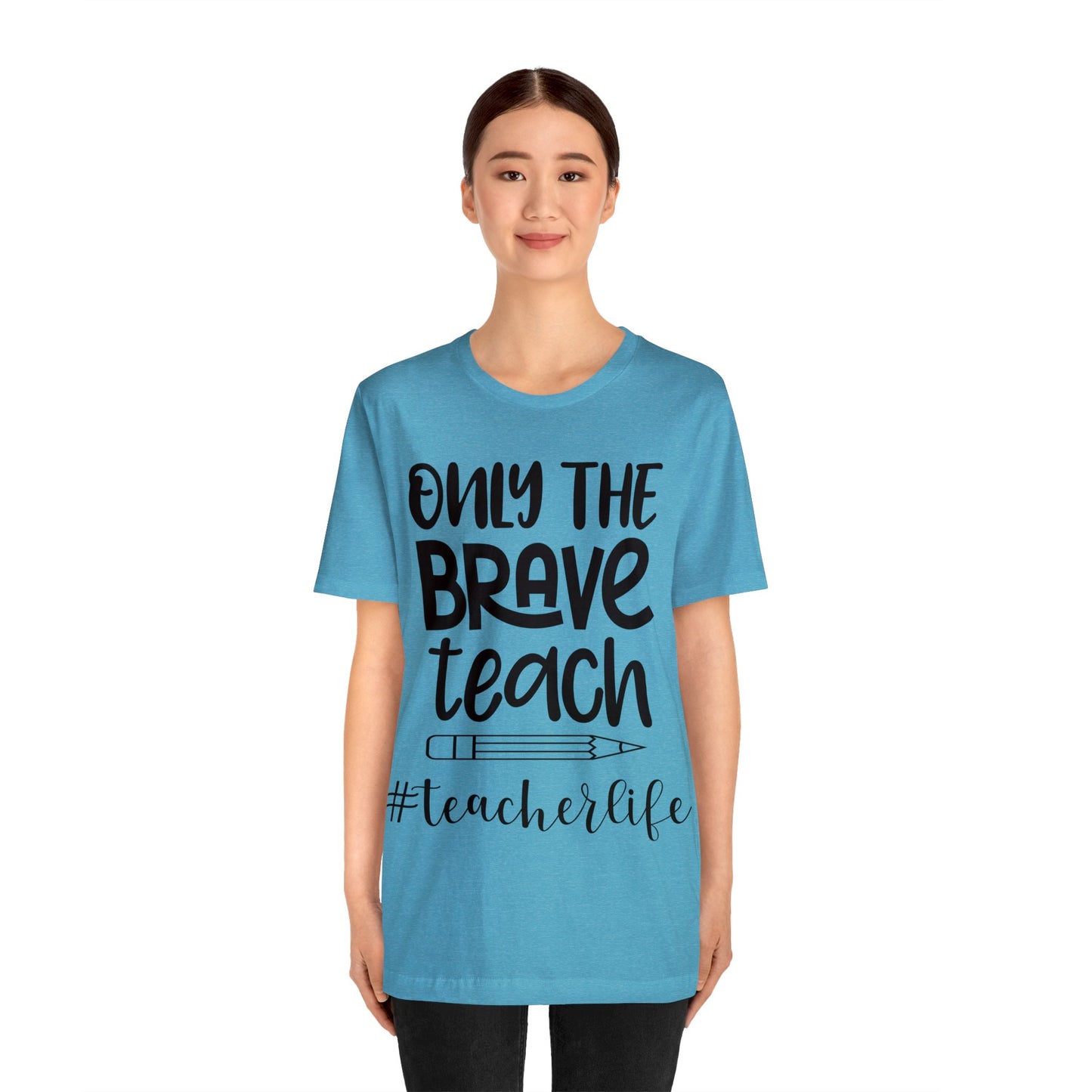 Only the Brave Teach #teacher life Short sleeve Tshirt