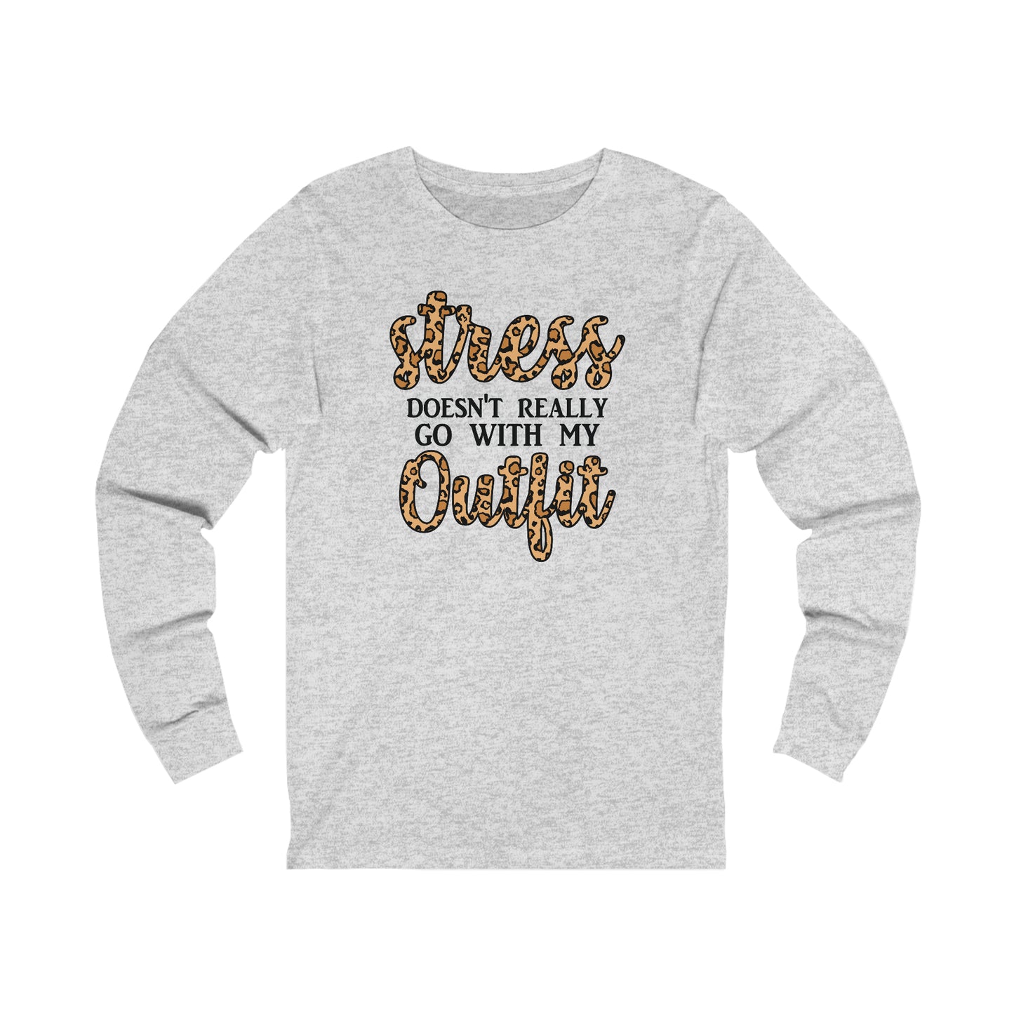 Stress Doesn't Really Go with my Outfit long sleeve Tshirt