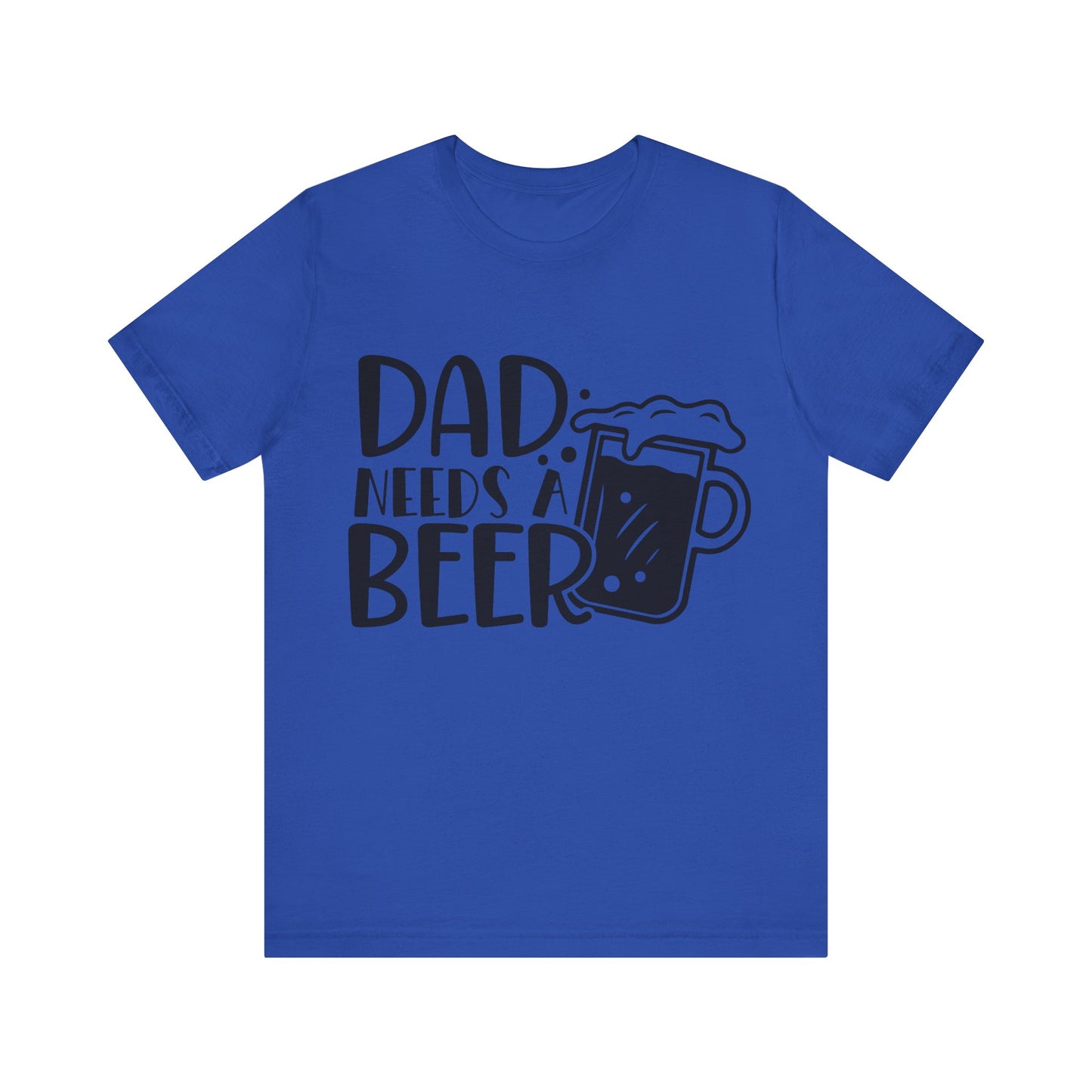 Dad Needs a Beer Jersey Short Sleeve Tee