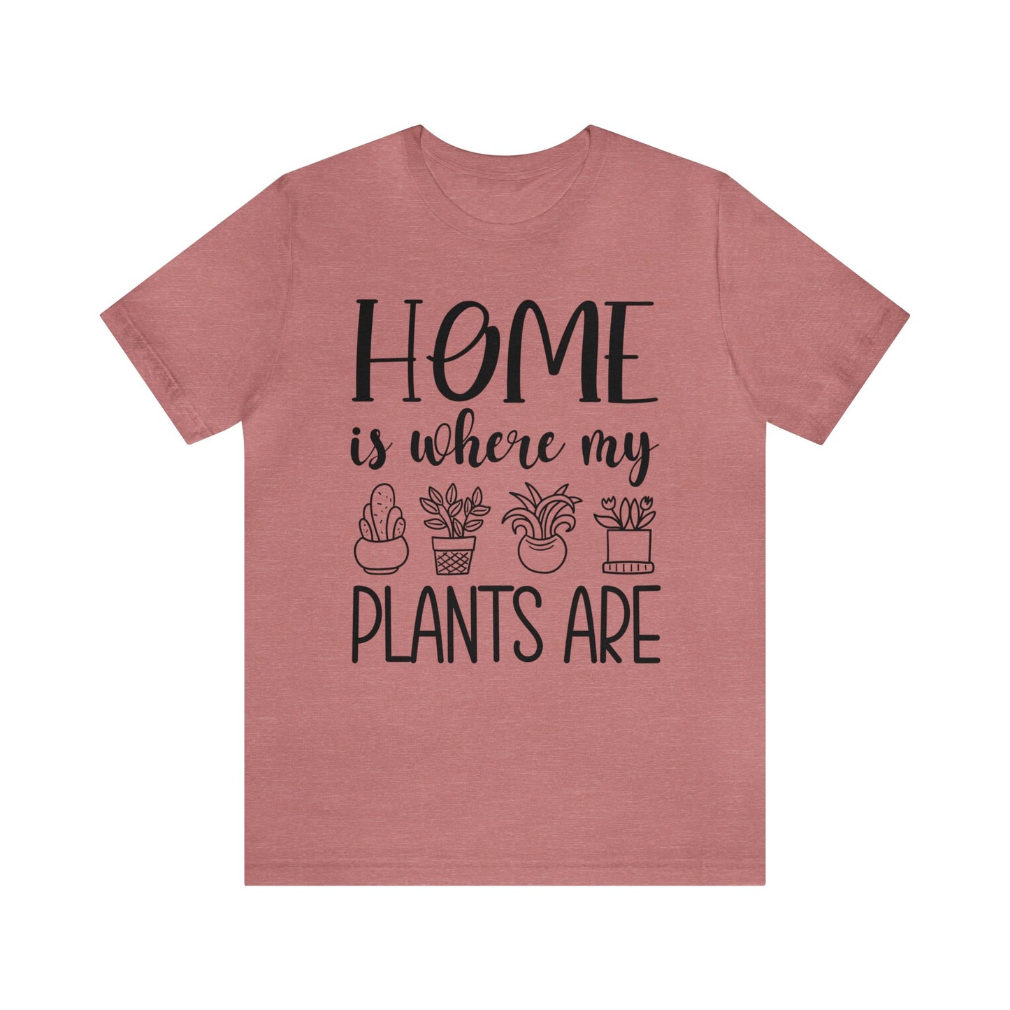 Home is where my Plants Are Short Sleeve Tee
