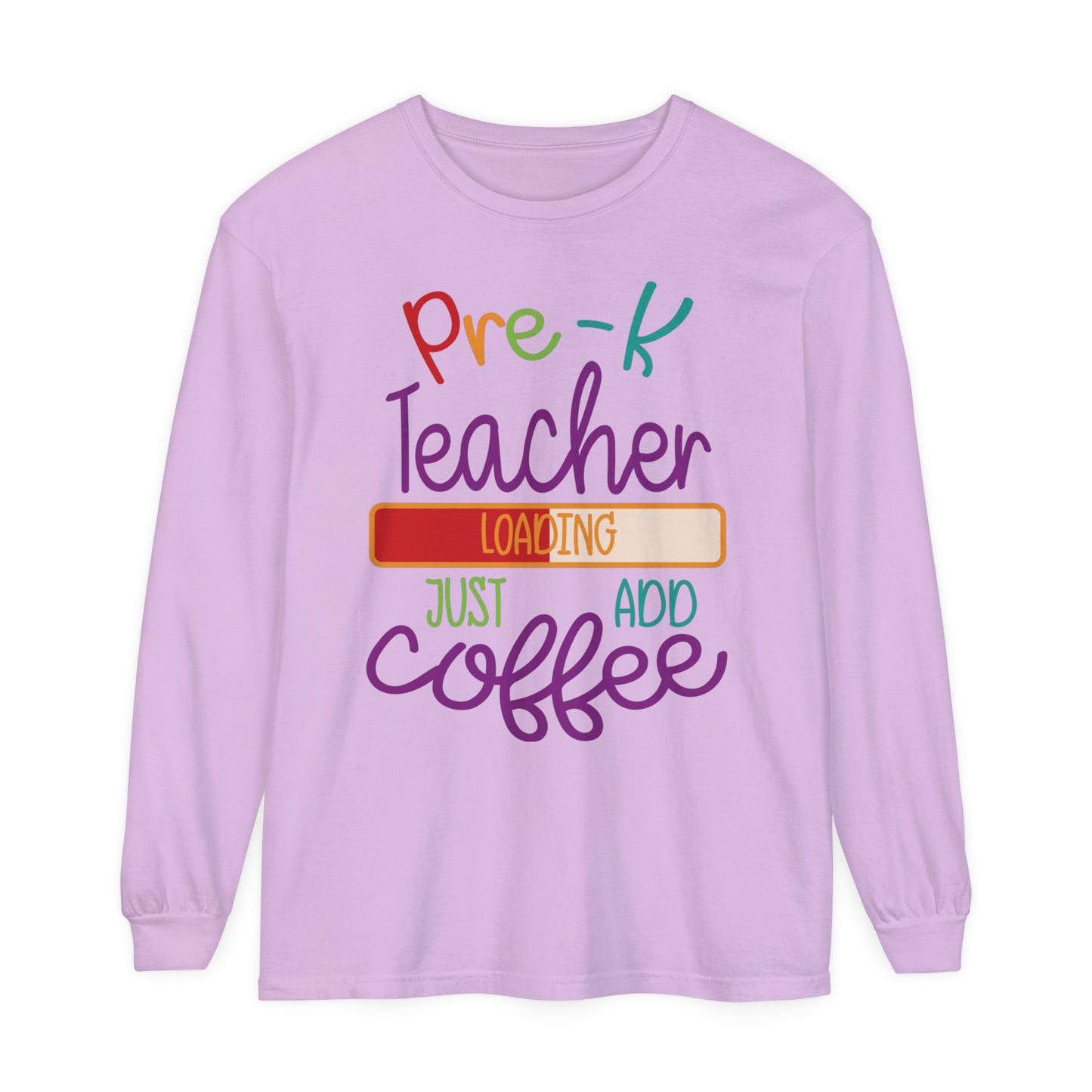 Pre-K Teacher Loading Just Add Coffee Long Sleeve T-Shirt