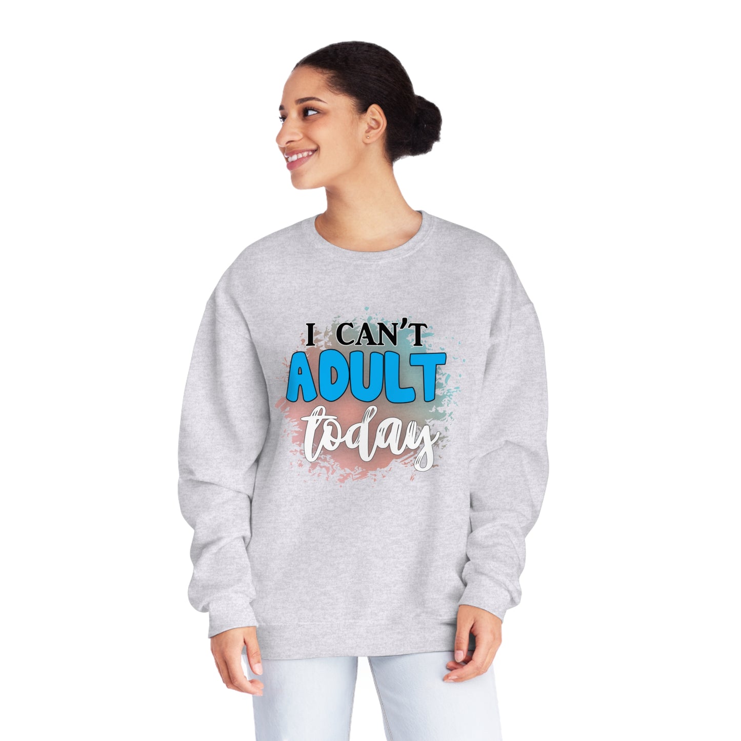 I Can't Adult Today Crewneck Sweatshirt