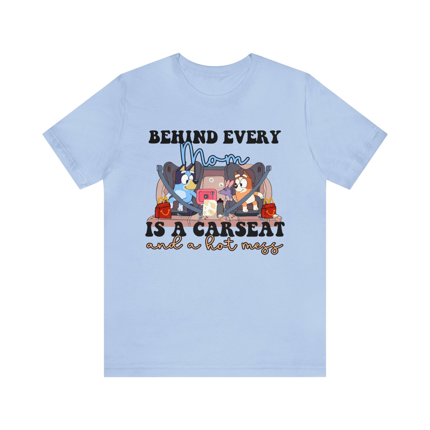 Behing Every Mom is a Car Seat and a Hot Mess Short Sleeve Tshirt