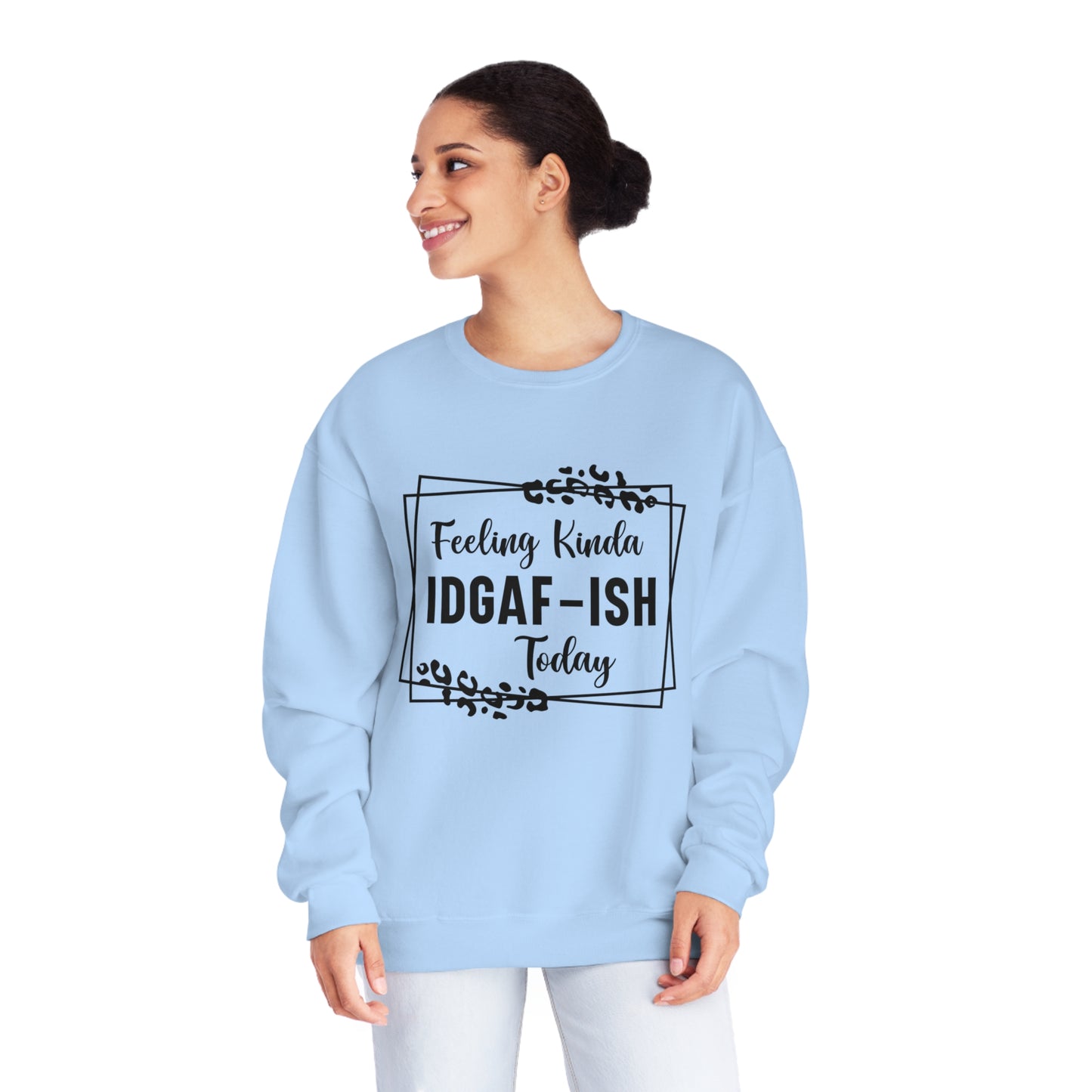 Feeling Kinda IDGAF-ISH Today Crewneck Sweatshirt