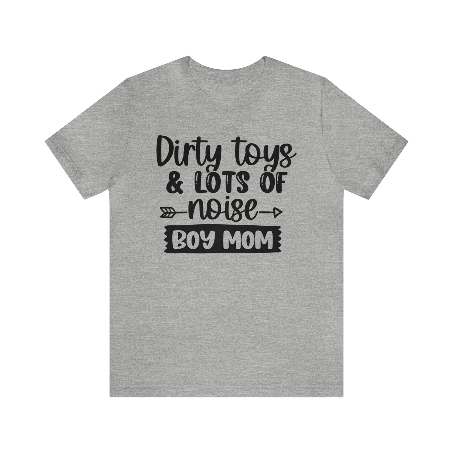 Dirty Toys & Lots of Noise #boymom short sleeve tshirt