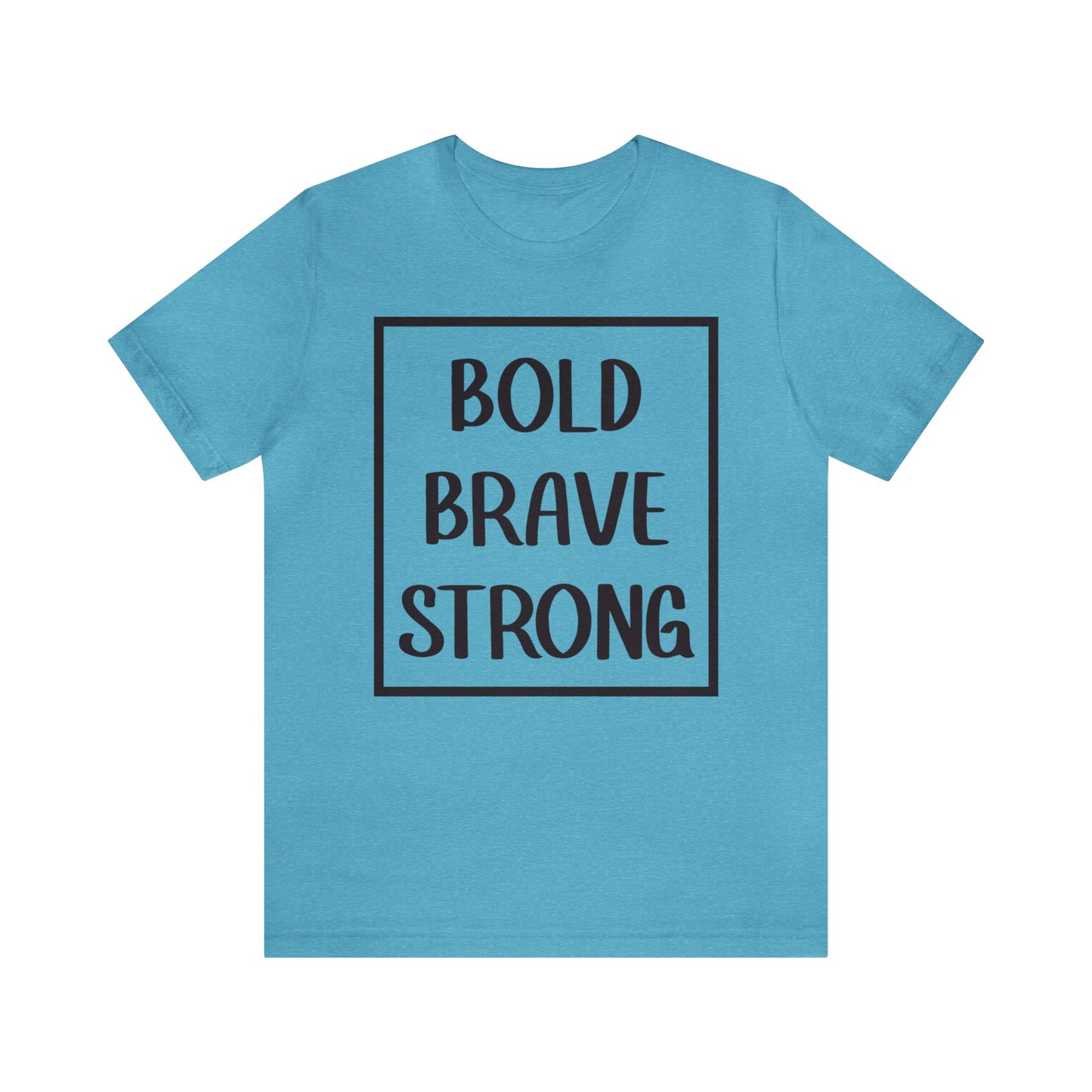 Bold Brave Strong Short sleeve T-shirt