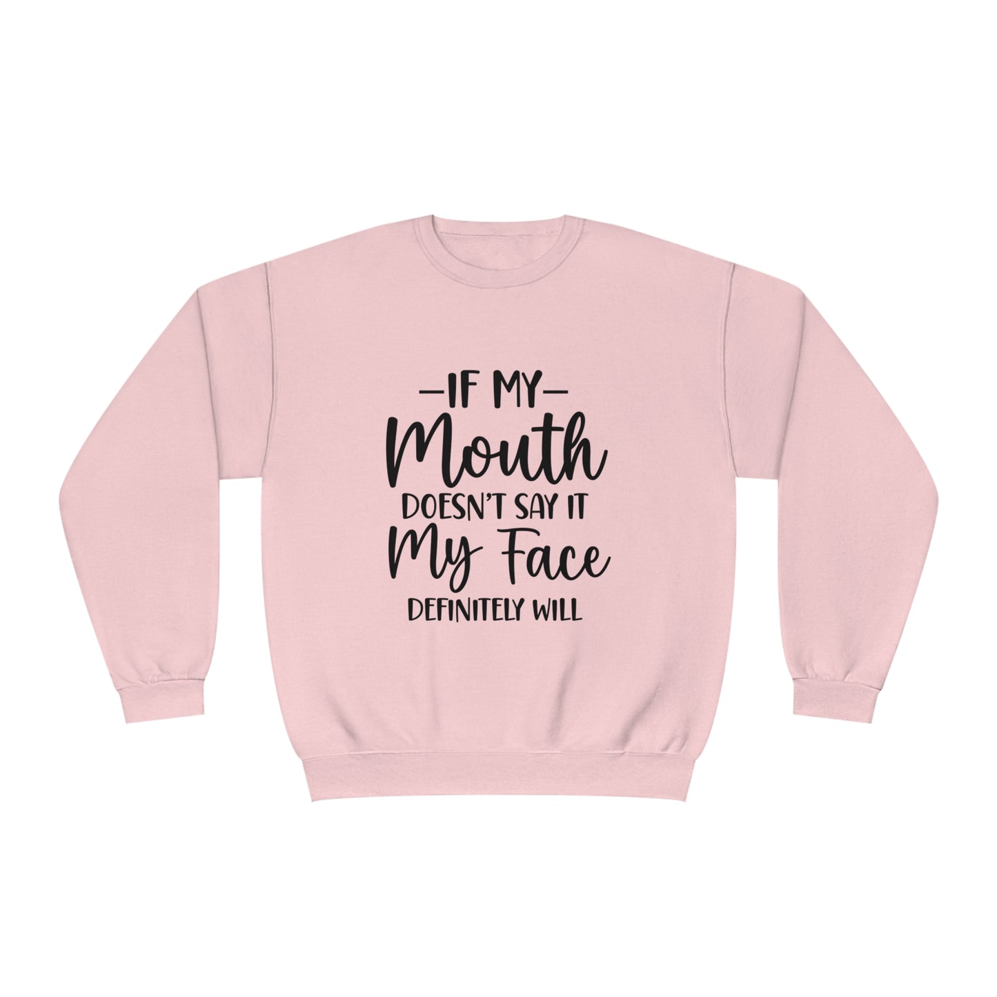 If My Mouth Doesn't Say It My Face Definitely Will Crewneck Sweatshirt