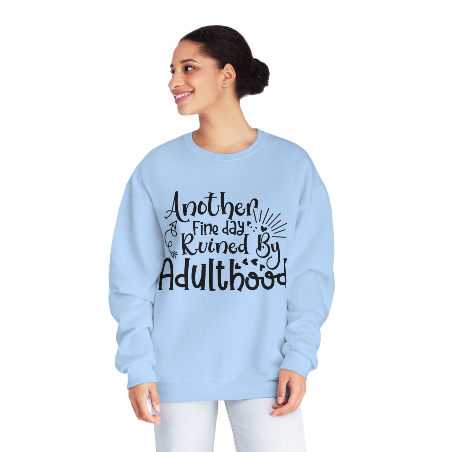 Another Fine Day Ruined by Adulthood Crewneck Sweatshirt