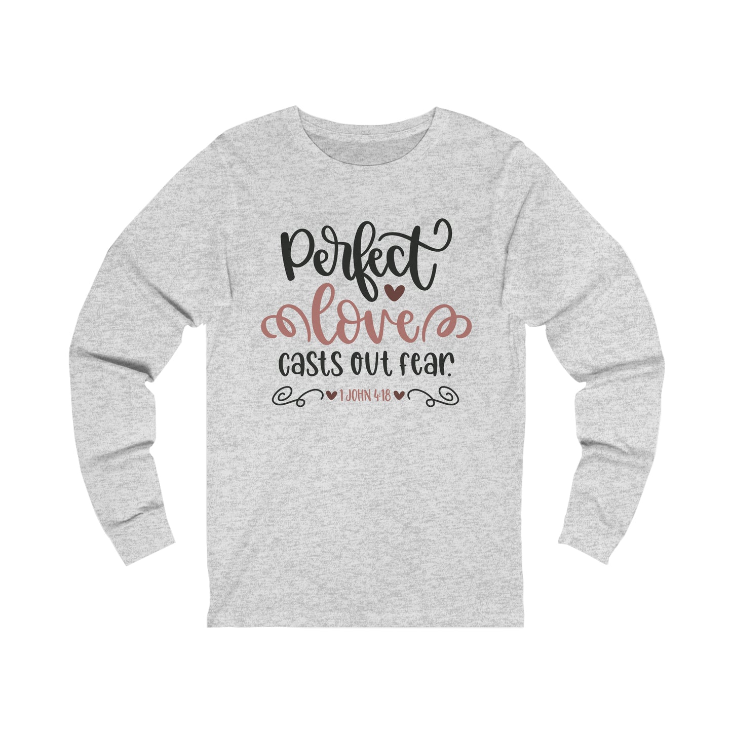 Perfect love casts out fear Long Sleeve Tshirt