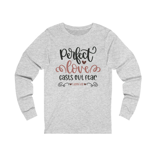 Perfect love casts out fear Long Sleeve Tshirt