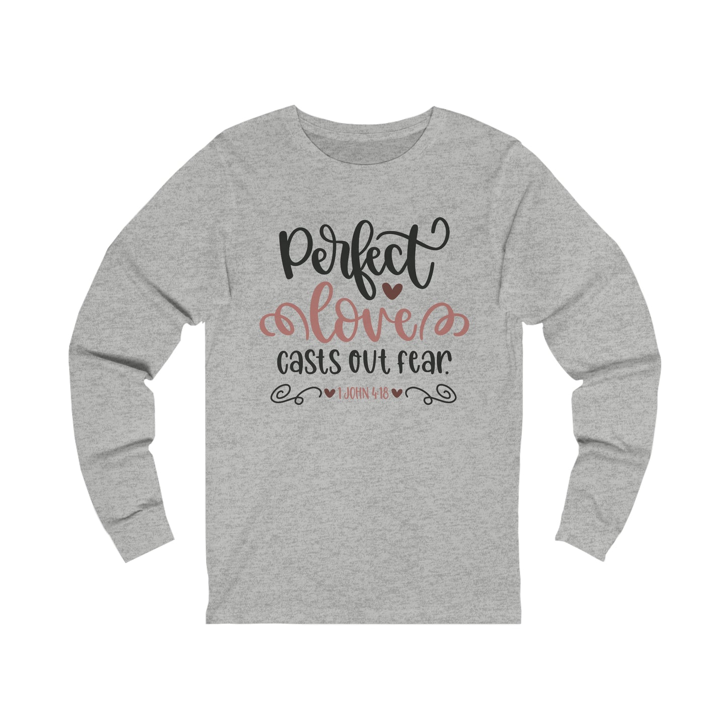 Perfect love casts out fear Long Sleeve Tshirt