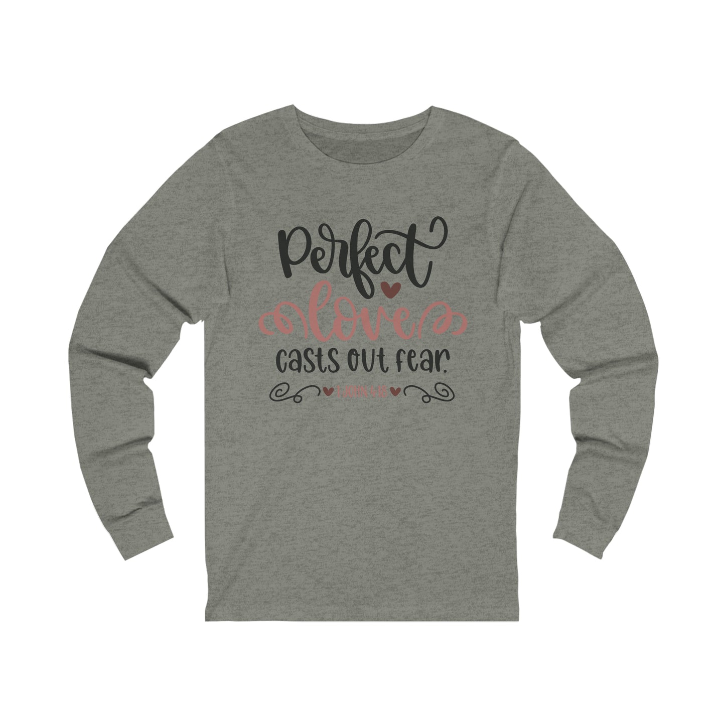 Perfect love casts out fear Long Sleeve Tshirt