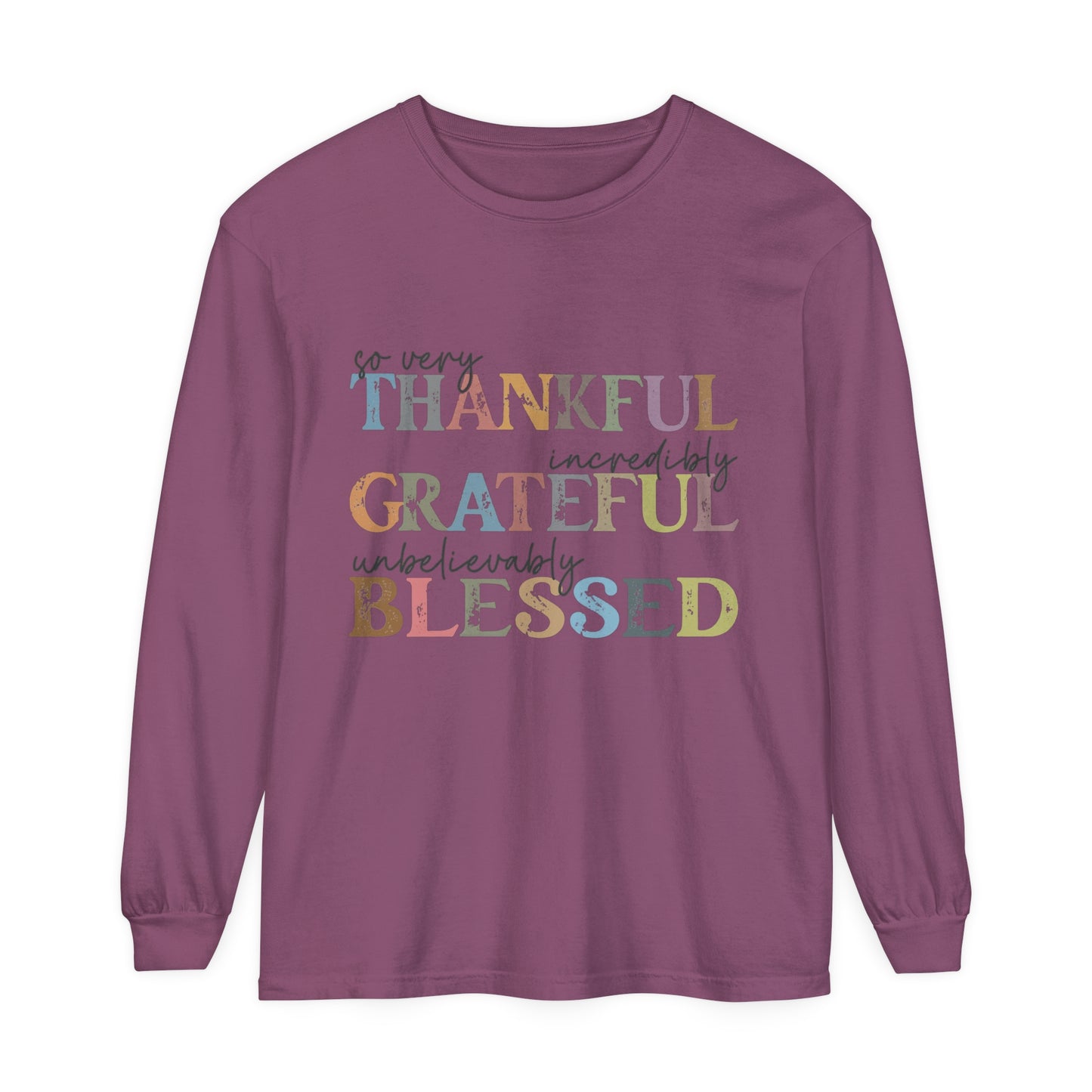 So Very Thankful, Incredibly Grateful, Unbelievably Blessed Long Sleeve T-Shirt
