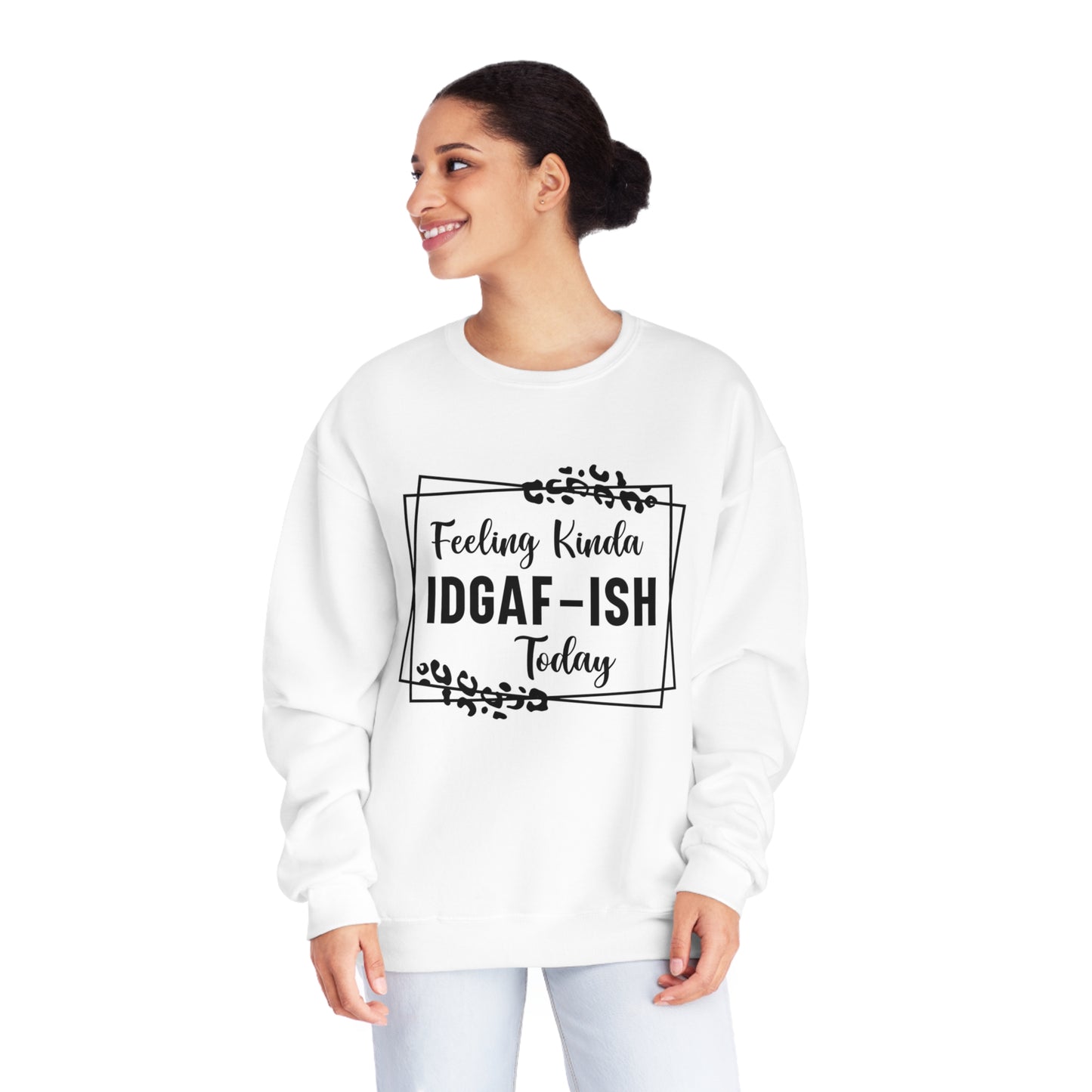 Feeling Kinda IDGAF-ISH Today Crewneck Sweatshirt
