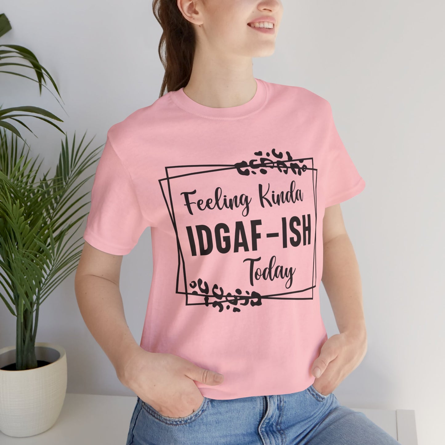 Feeling Kinda IDGAD - Ish Today Short Sleeve Tee