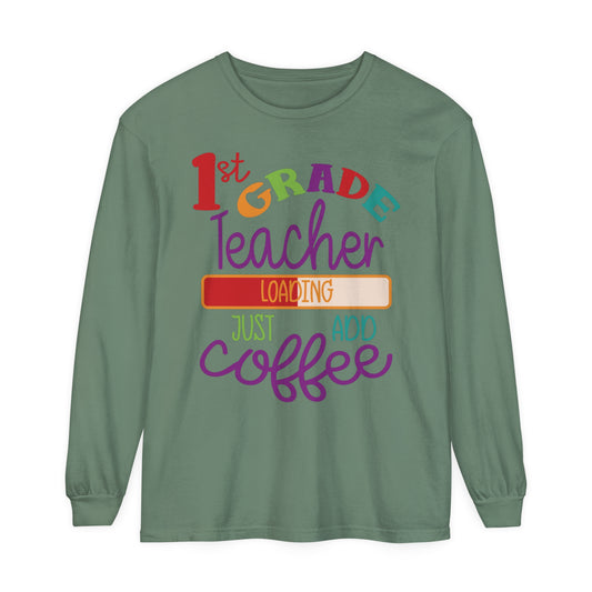 1st Grade Teacher Loading Just Add Coffee Long Sleeve T-Shirt
