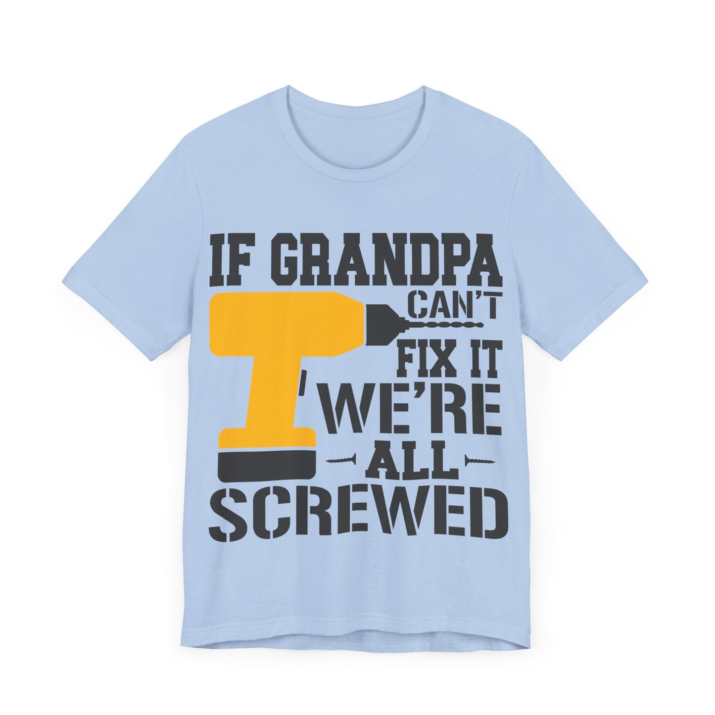 If Grandpa Can't Fix It We're All Screwed Jersey Short Sleeve Tee