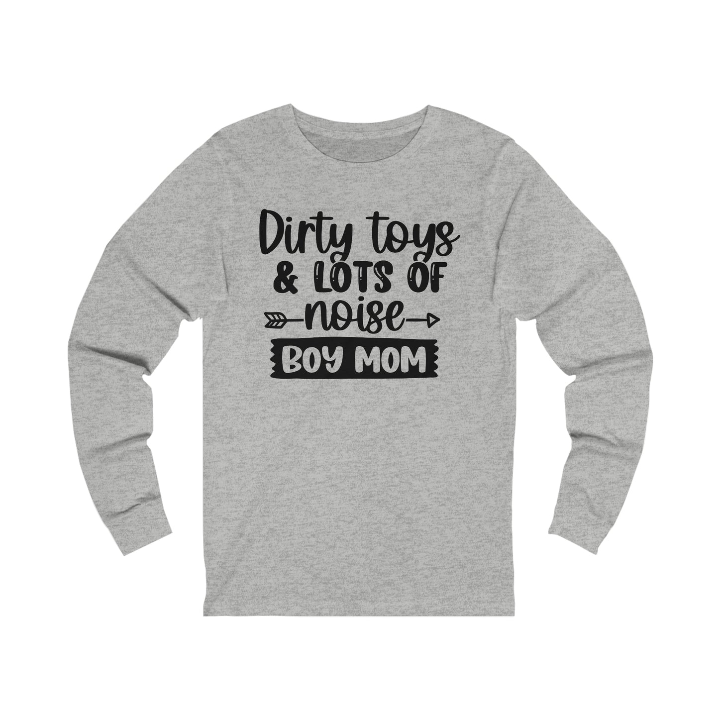 Dirty Toys & Lots of Noise #boymom long sleeve tshirt