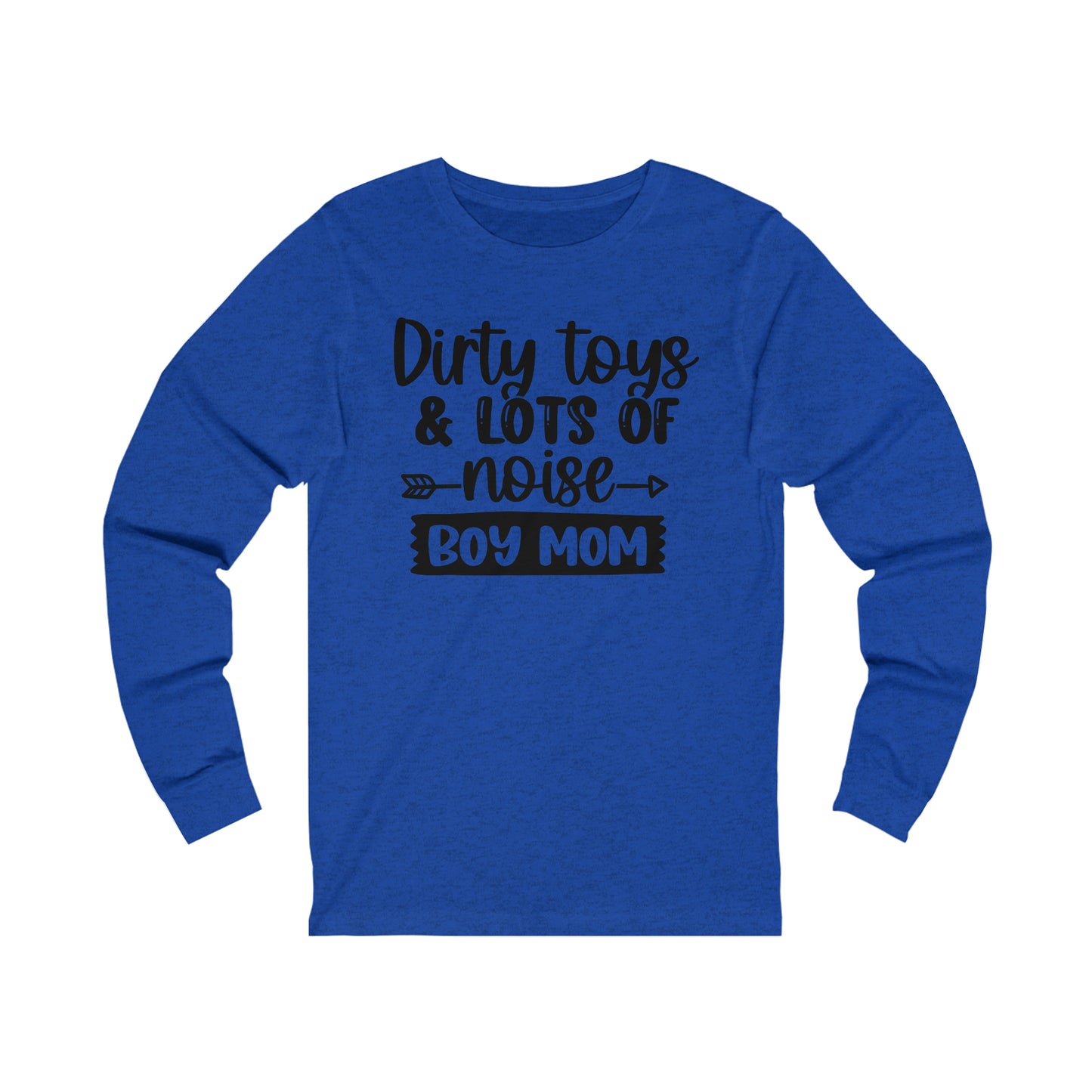 Dirty Toys & Lots of Noise #boymom long sleeve tshirt