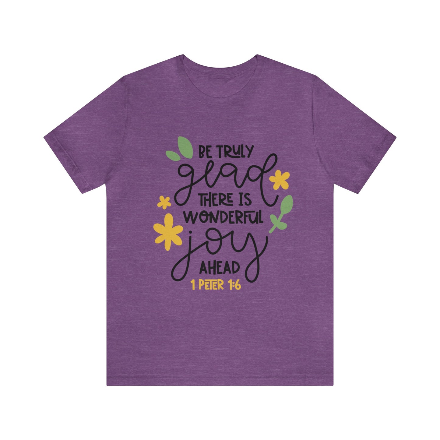 Be Truly Glad There is Wonderful Joy Ahead Short Sleeve Tshirt