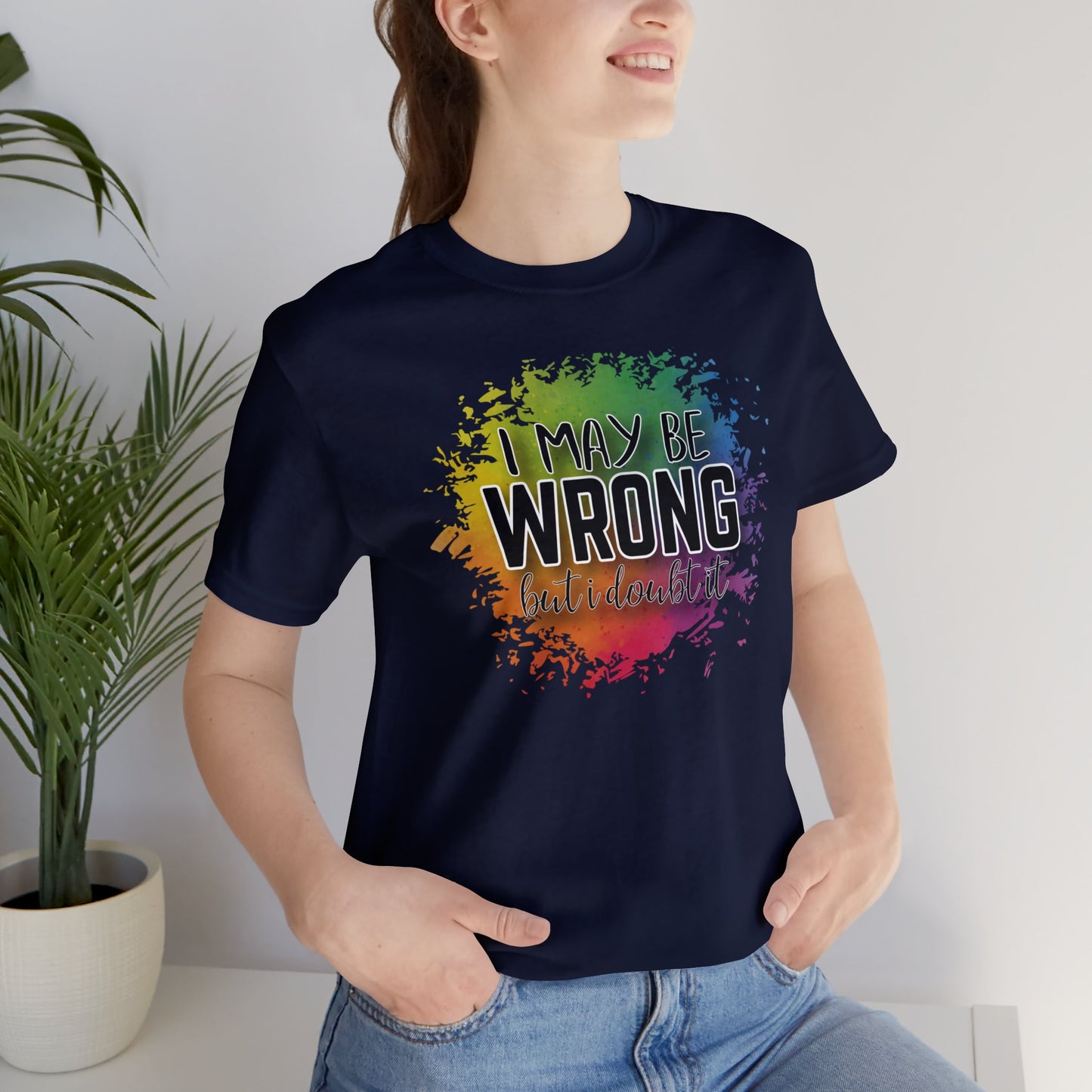I may be wrong but I doubt it short sleeve Tshirt