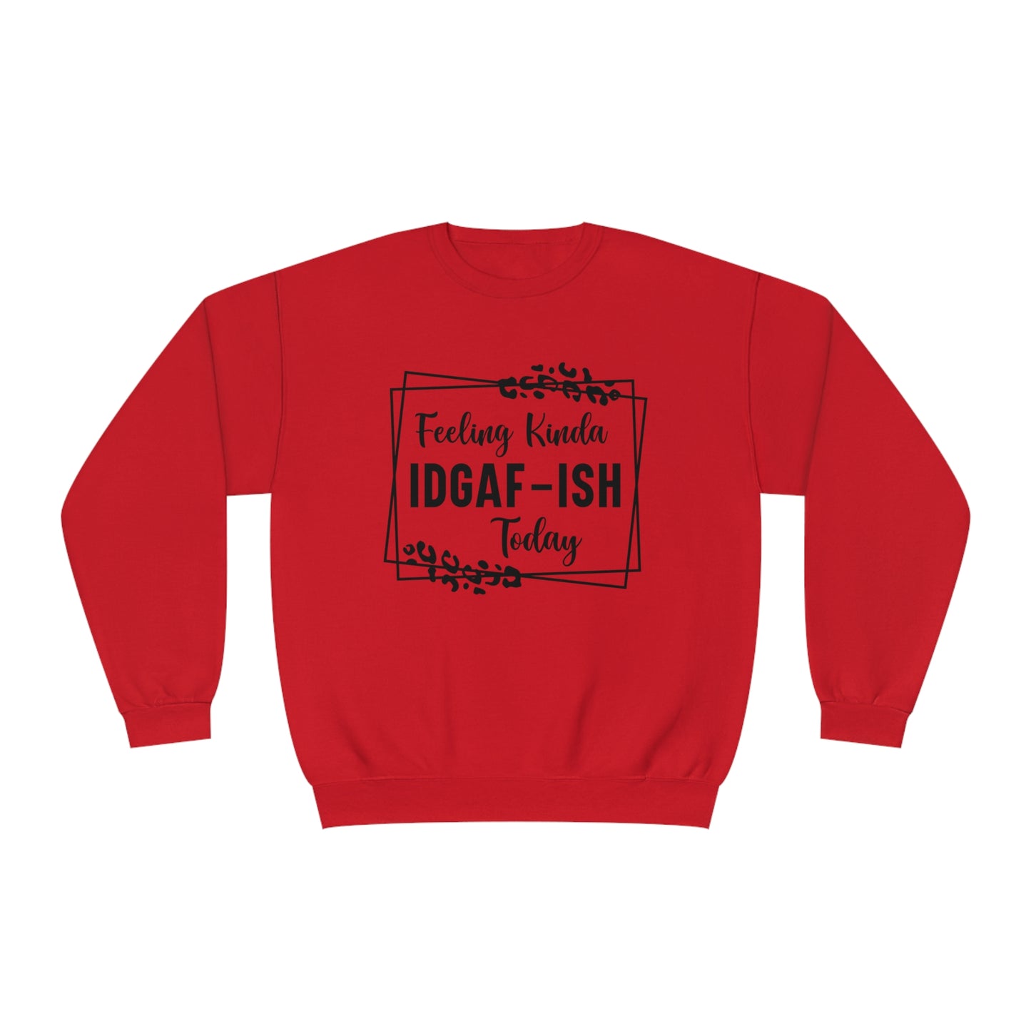 Feeling Kinda IDGAF-ISH Today Crewneck Sweatshirt