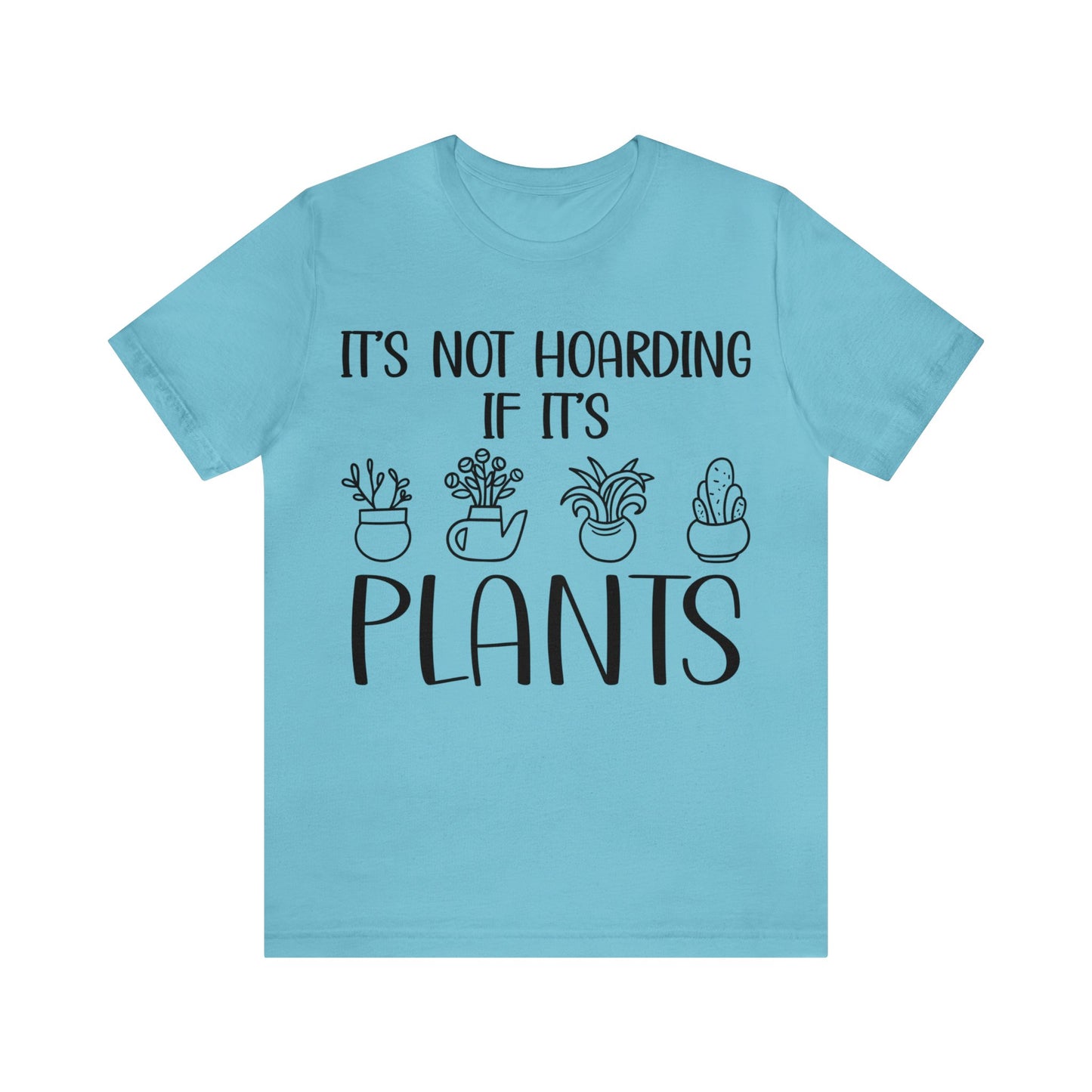 It's Not Hoarding if its Plants Short Sleeve Tee