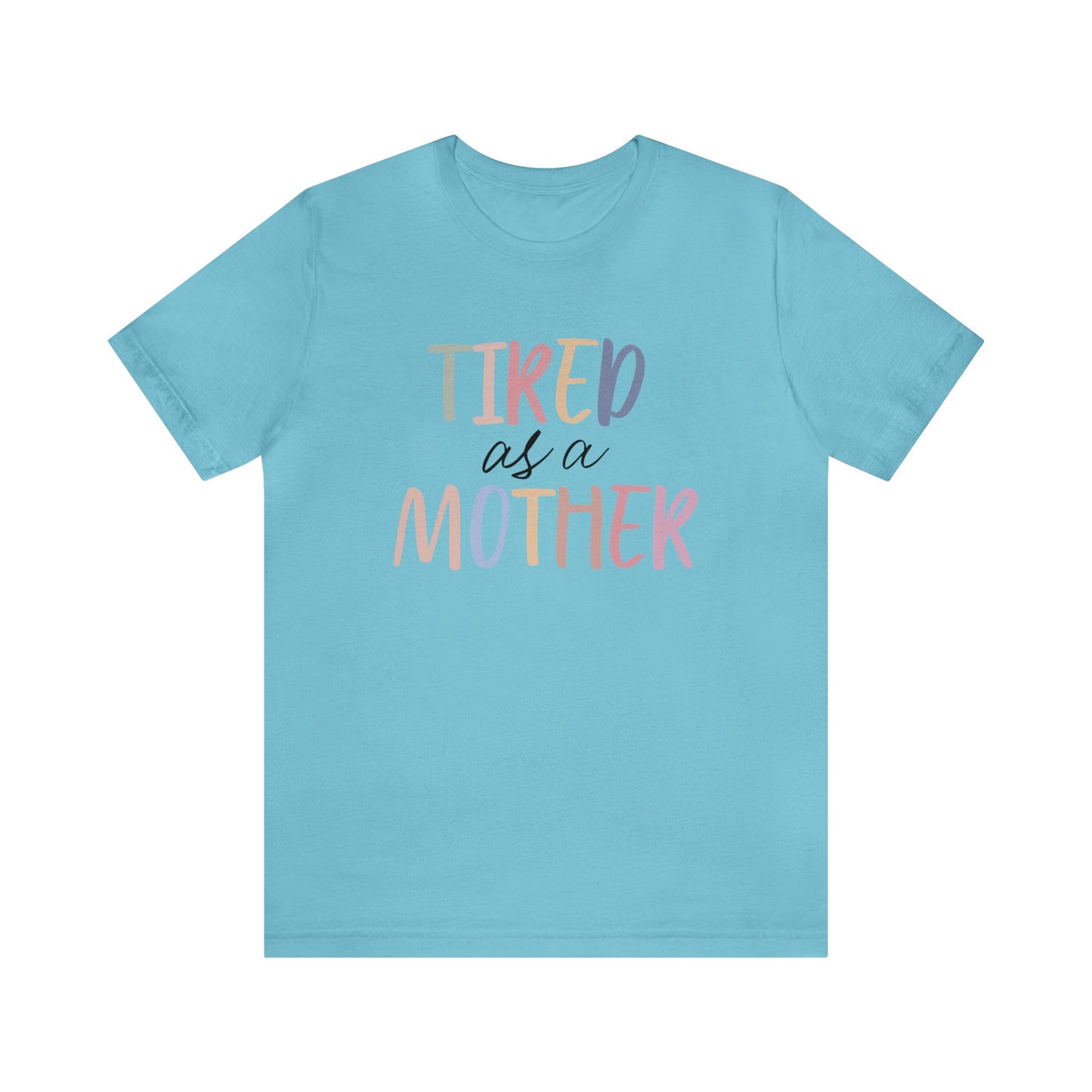 Tired as a Mother short sleeve tshirt