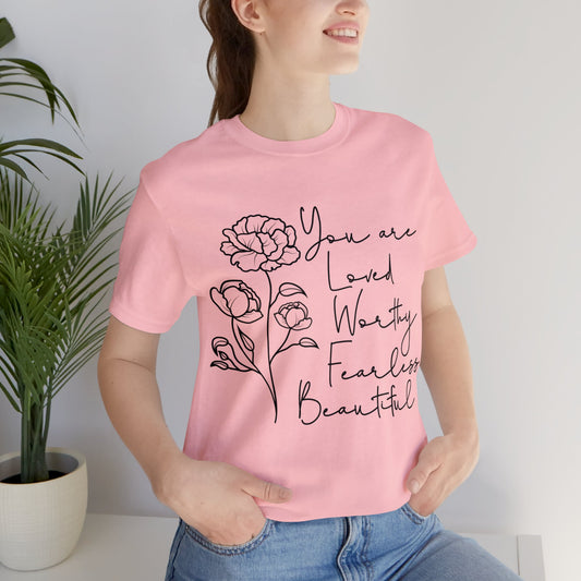 You are loved worthy fearless beautiful short sleeve Tshirt