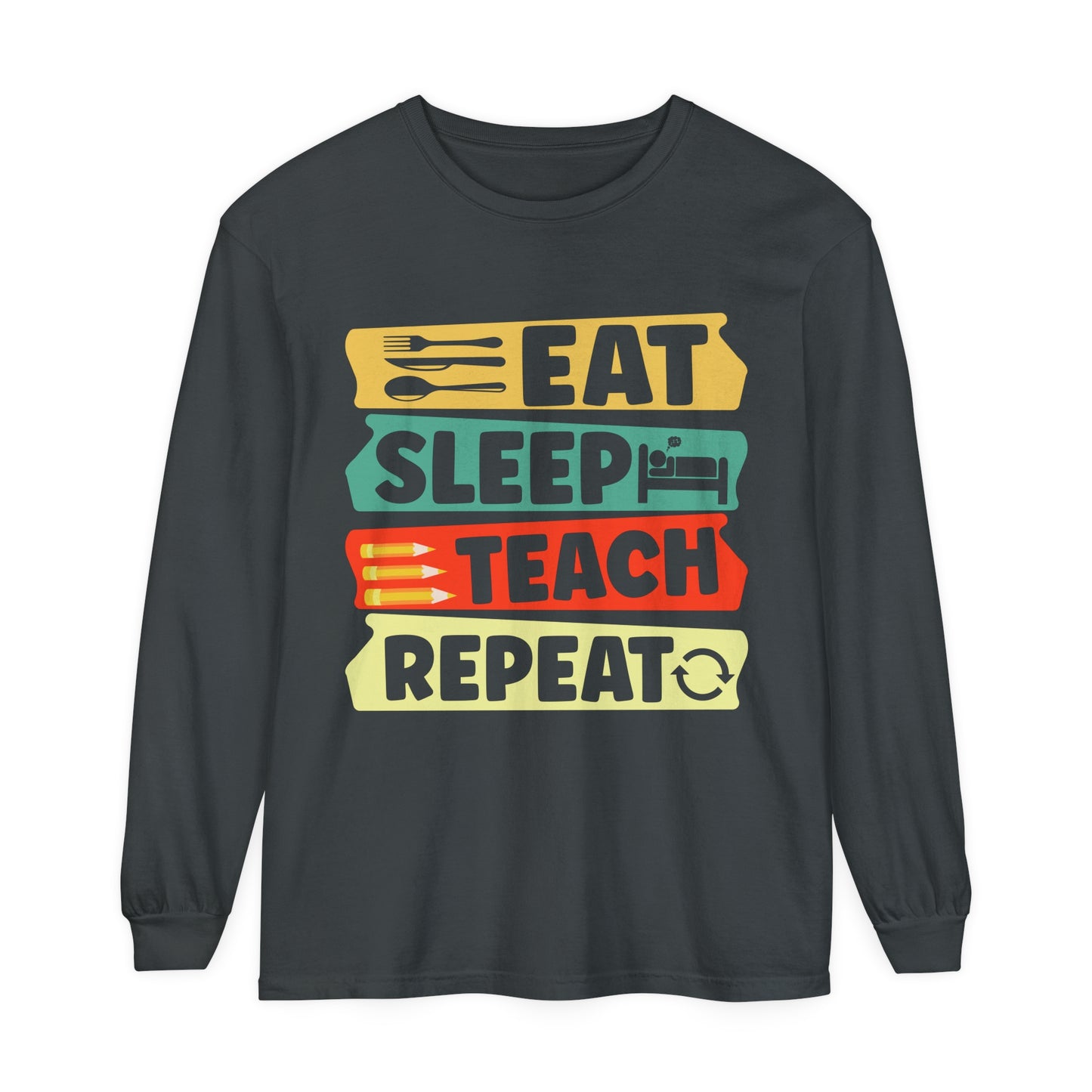 Eat Sleep Teach Repeat Long Sleeve T-Shirt