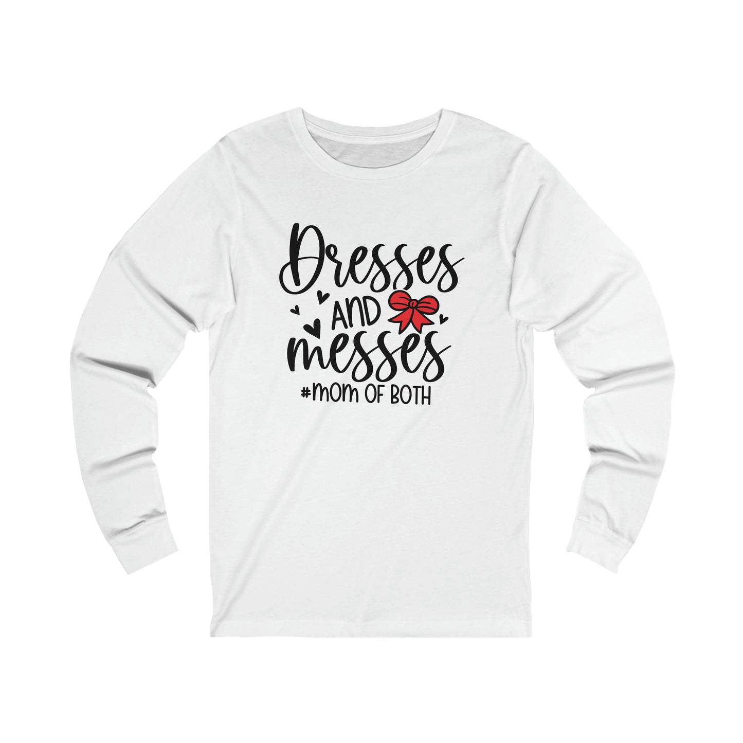Dresses and Messes -#Mom of Both long sleeve tshirt