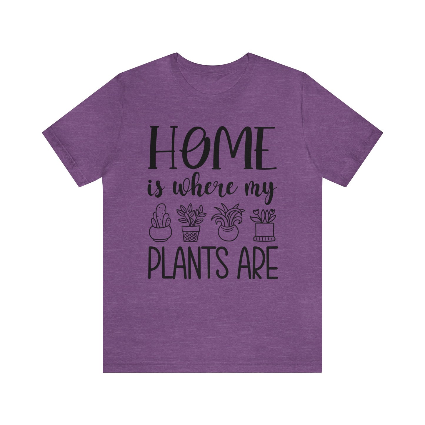 Home is where my Plants Are Short Sleeve Tee