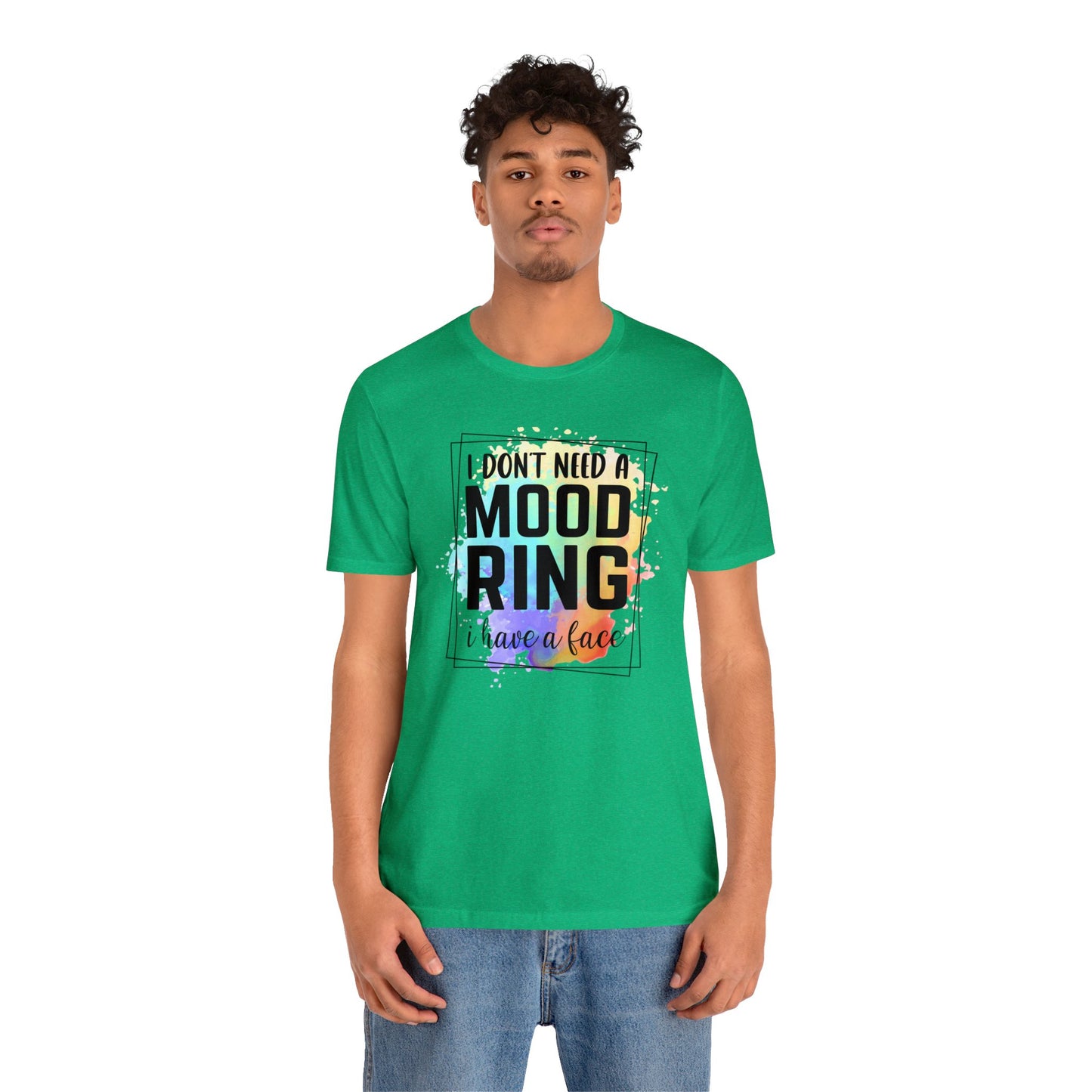 I Don't Need a Mood Ring - I have a face short sleeve Tshirt