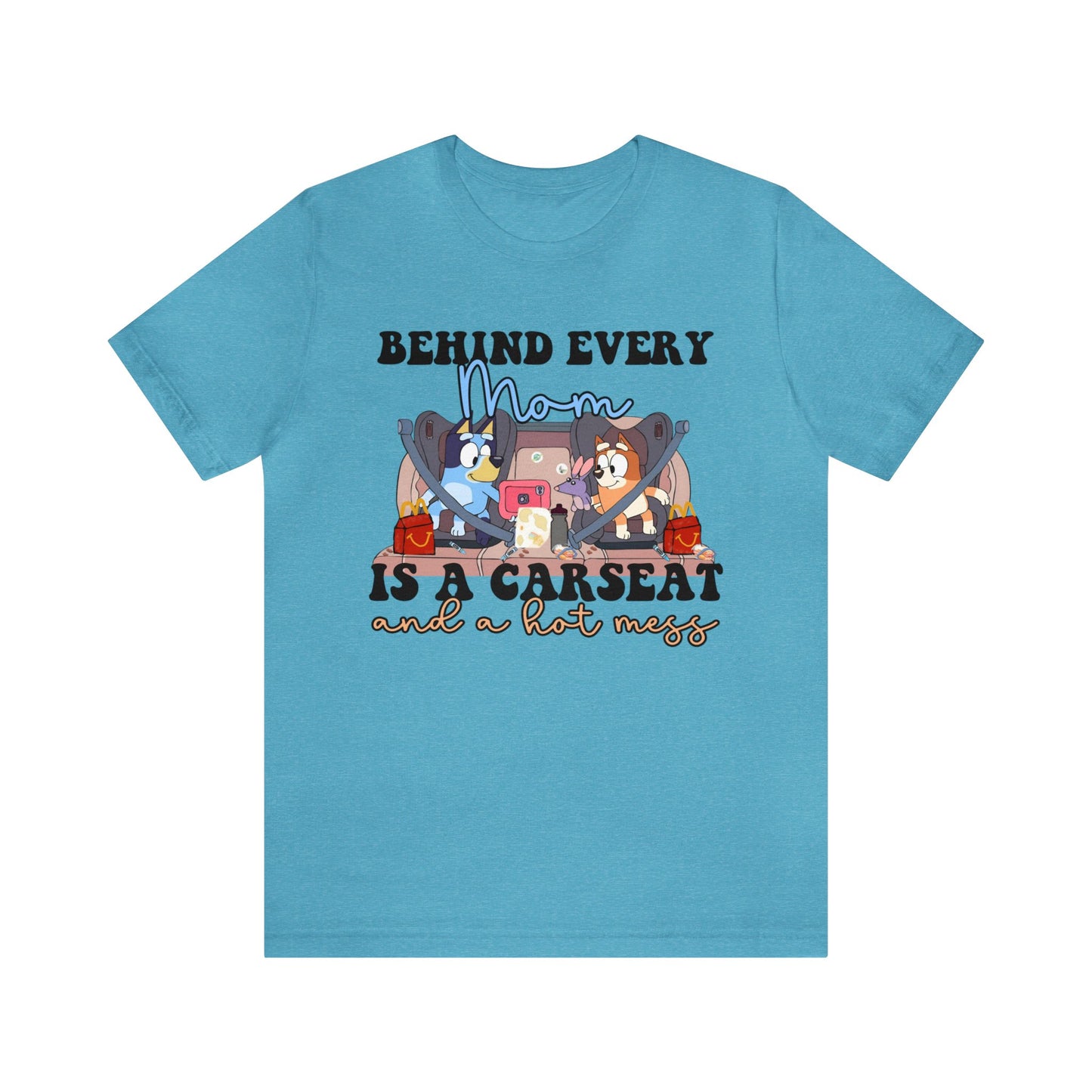 Behing Every Mom is a Car Seat and a Hot Mess Short Sleeve Tshirt