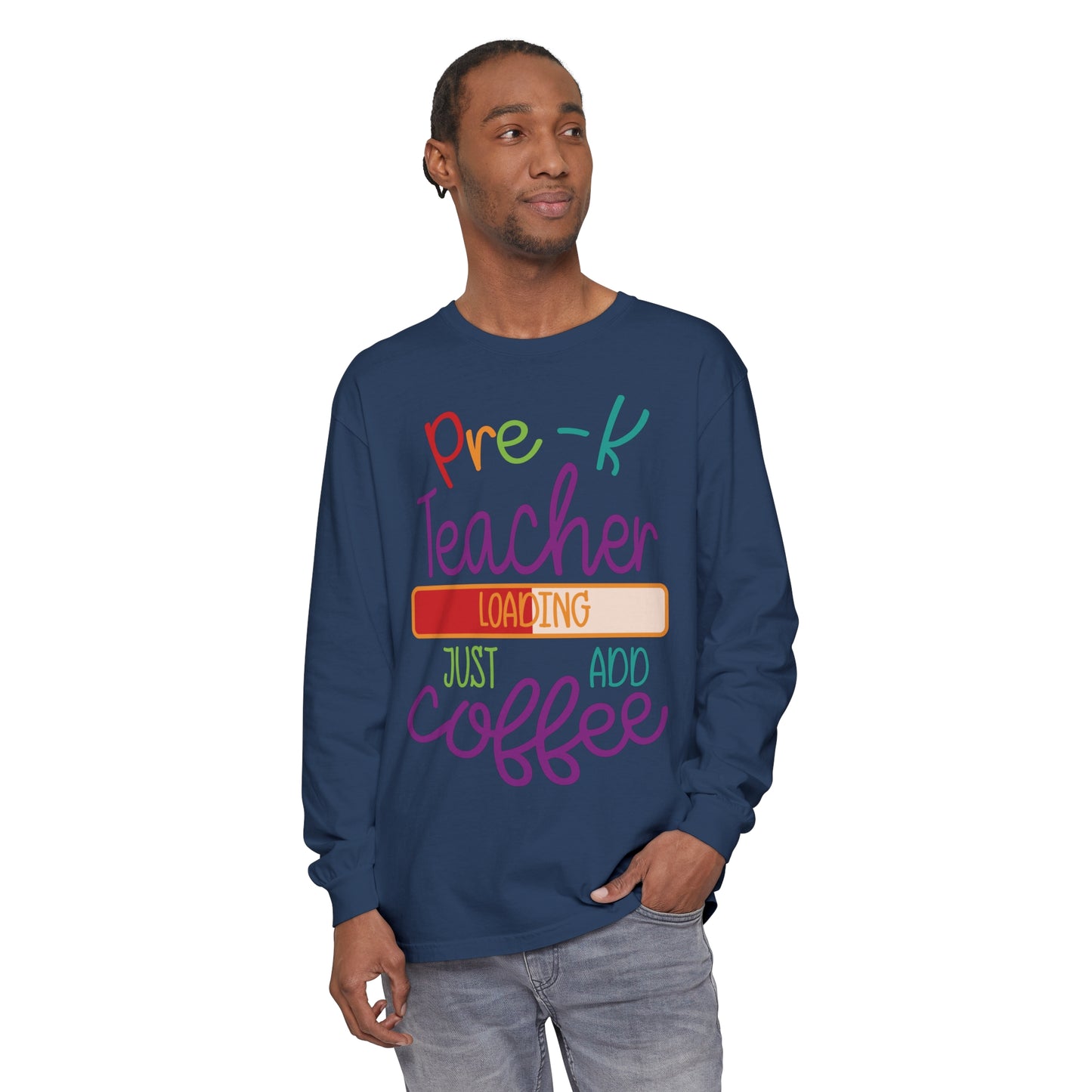 Pre-K Teacher Loading Just Add Coffee Long Sleeve T-Shirt