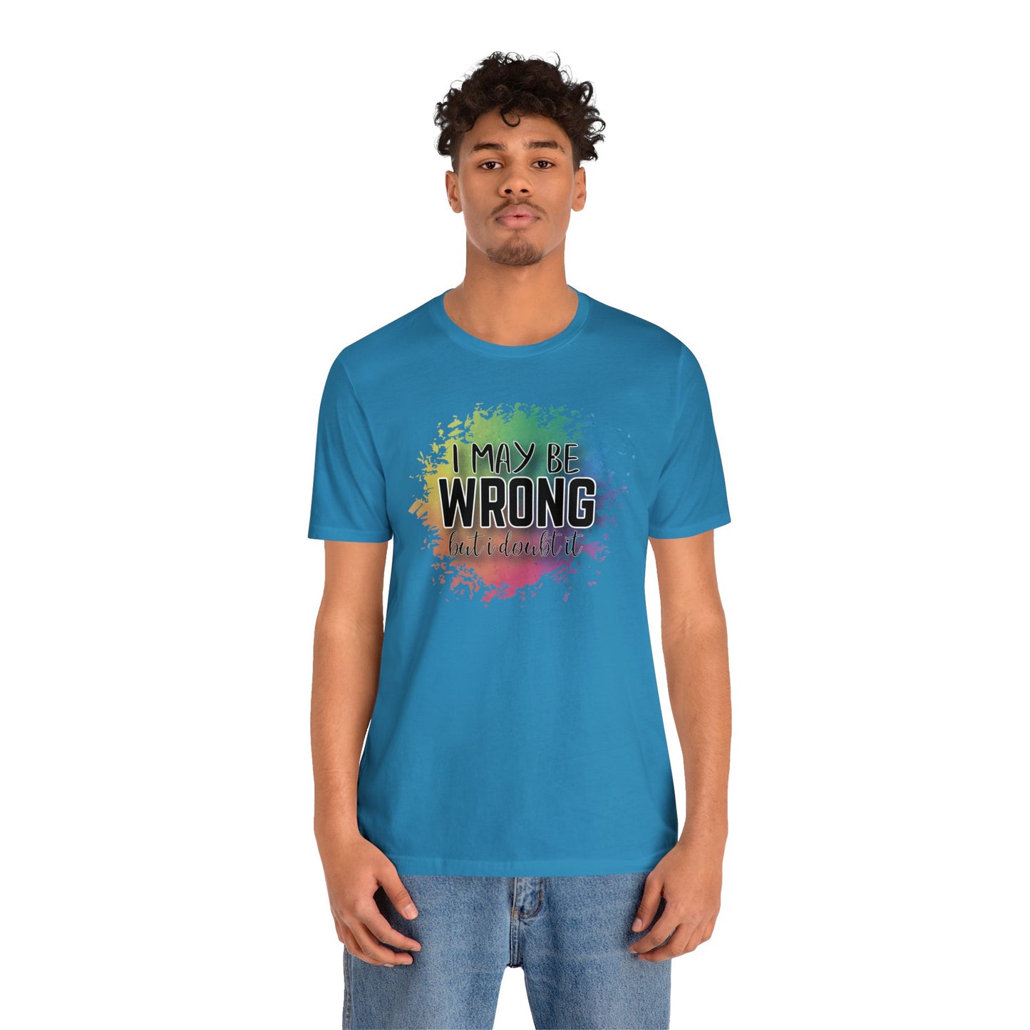 I may be wrong but I doubt it short sleeve Tshirt