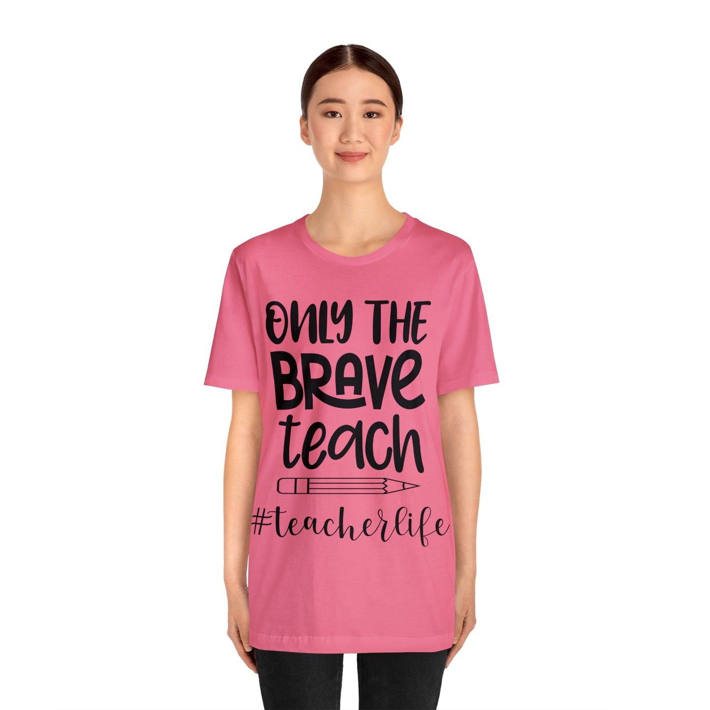 Only the Brave Teach #teacher life Short sleeve Tshirt