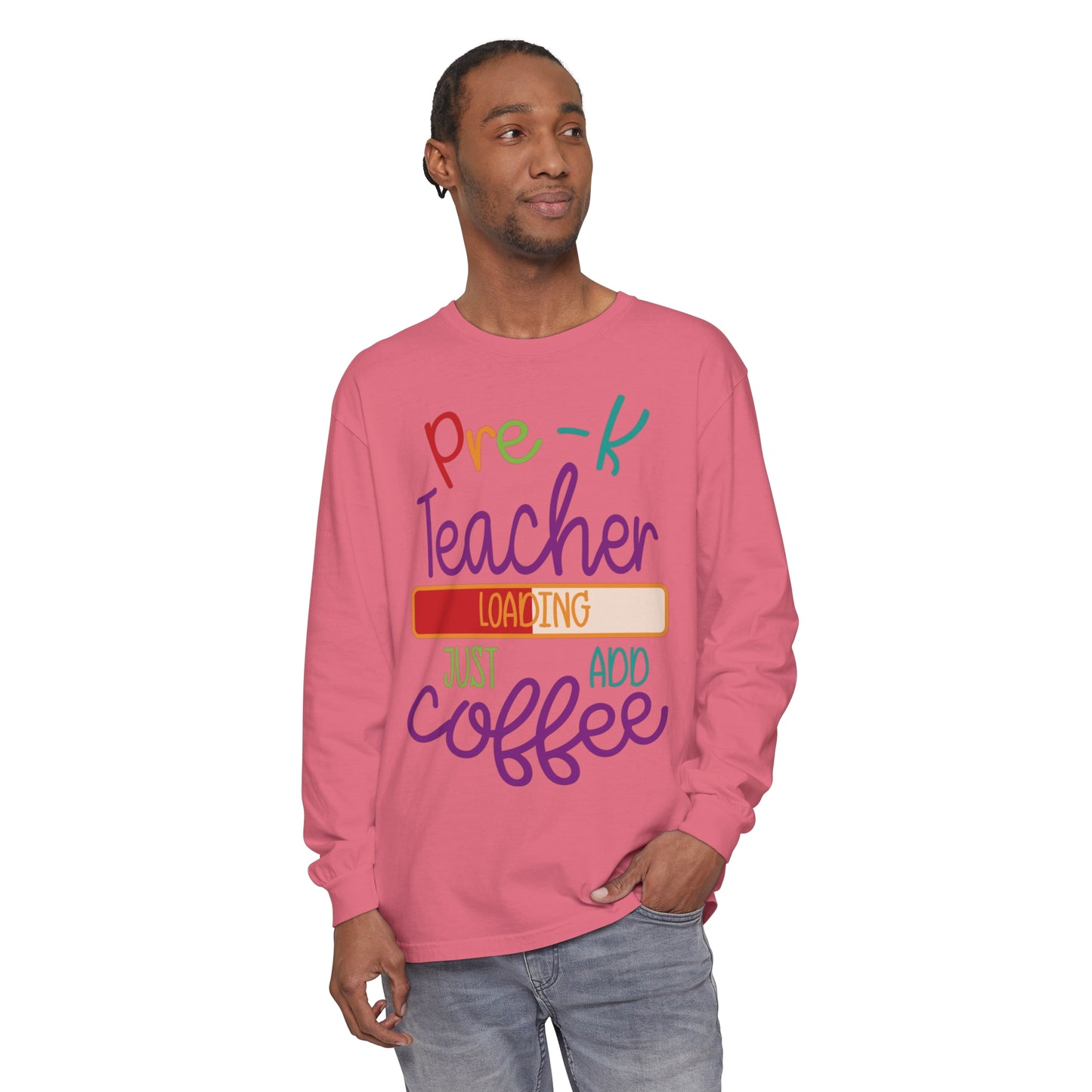 Pre-K Teacher Loading Just Add Coffee Long Sleeve T-Shirt